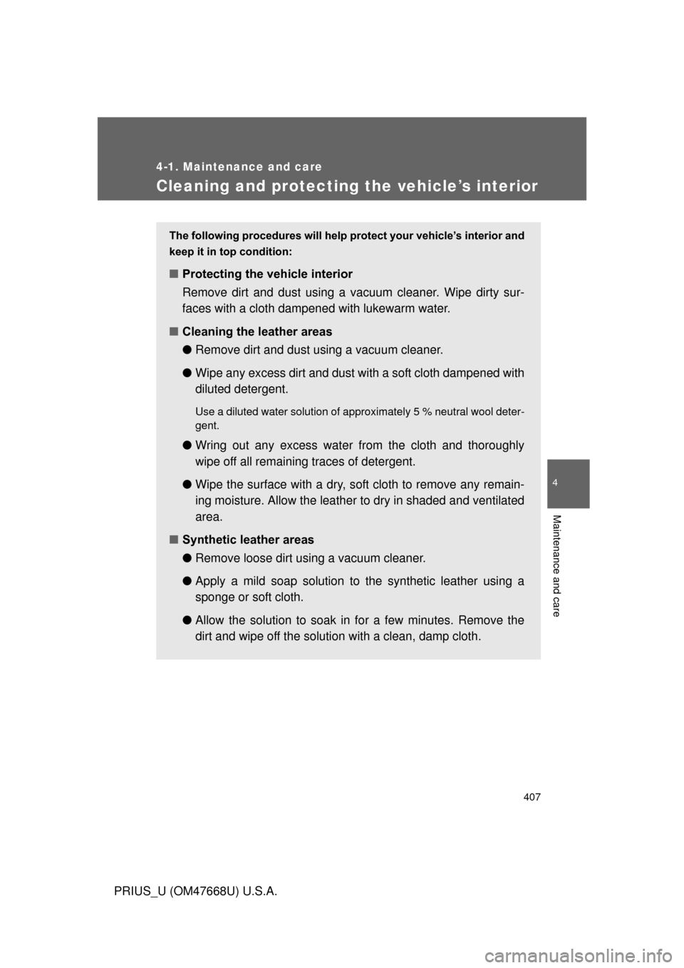 TOYOTA PRIUS 2010 3.G Owners Manual 407
4-1. Maintenance and care
4
Maintenance and care
PRIUS_U (OM47668U) U.S.A.
Cleaning and protecting the vehicle’s interior
The following procedures will help protect your vehicle’s interior and TOYOTA PRIUS 2010 3.G Owners Manual 407
4-1. Maintenance and care
4
Maintenance and care
PRIUS_U (OM47668U) U.S.A.
Cleaning and protecting the vehicle’s interior
The following procedures will help protect your vehicle’s interior and
