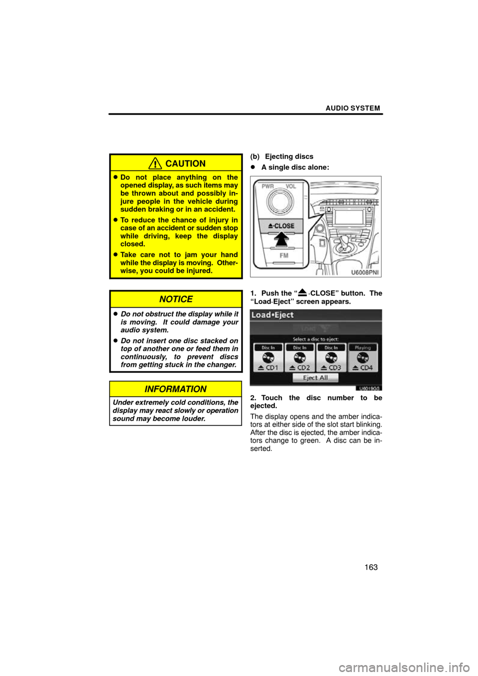 TOYOTA PRIUS 2011 3.G Navigation Manual AUDIO SYSTEM
163
CAUTION
Do not place anything on the
opened display, as such items may
be thrown about and possibly in-
jure people in the vehicle during
sudden braking or in an accident.
To reduce TOYOTA PRIUS 2011 3.G Navigation Manual AUDIO SYSTEM
163
CAUTION
Do not place anything on the
opened display, as such items may
be thrown about and possibly in-
jure people in the vehicle during
sudden braking or in an accident.
To reduce