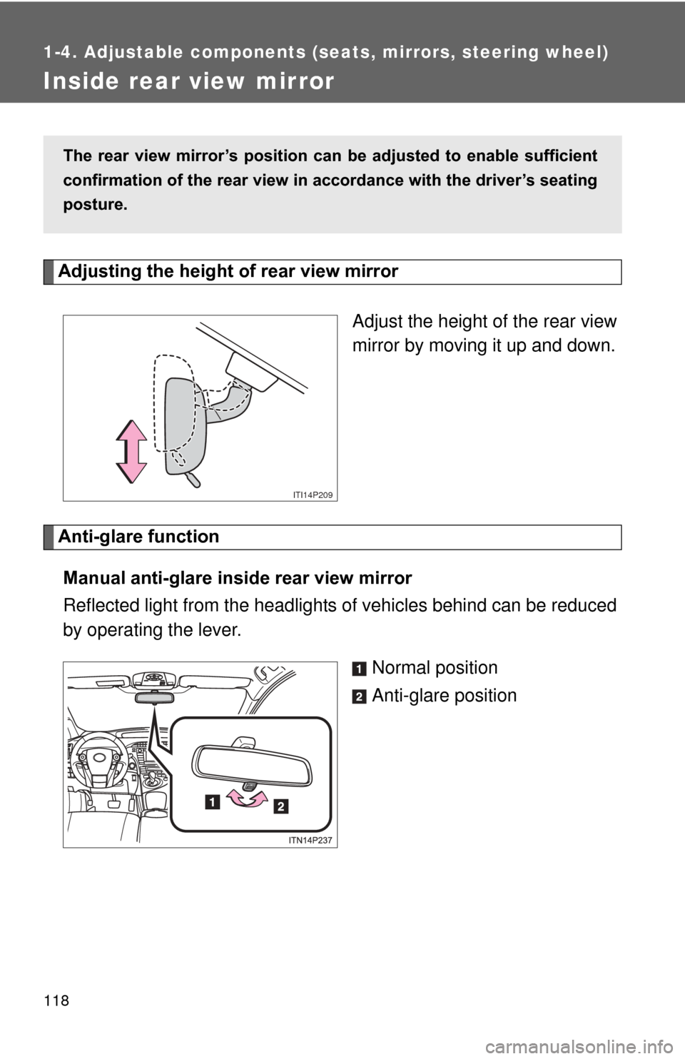 TOYOTA PRIUS 2012 3.G Owners Manual 118
1-4. Adjustable components (seats, mirrors, steering wheel)
Inside rear view mirror
Adjusting the height of rear view mirrorAdjust the height of the rear view
mirror by moving it up and down.
Anti
