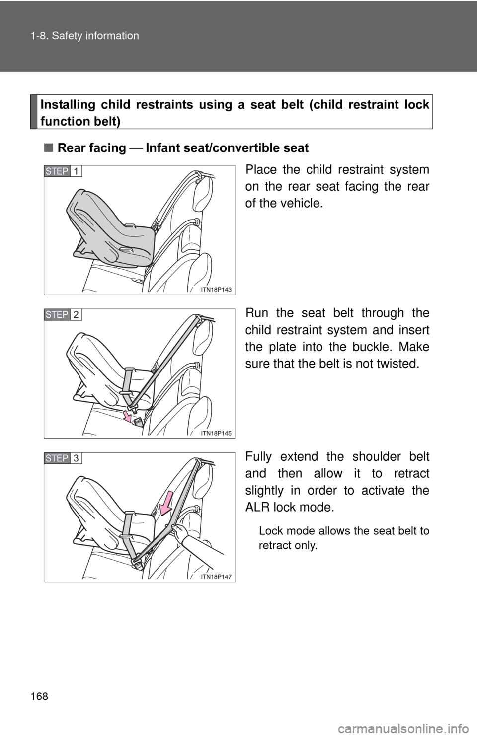 TOYOTA PRIUS 2012 3.G Owners Manual 168 1-8. Safety information
Installing  child  restraints  using  a seat  belt  (child  restraint  lock
function belt)
■ Rear facing  Infant seat/convertible seat
Place the child restraint sys