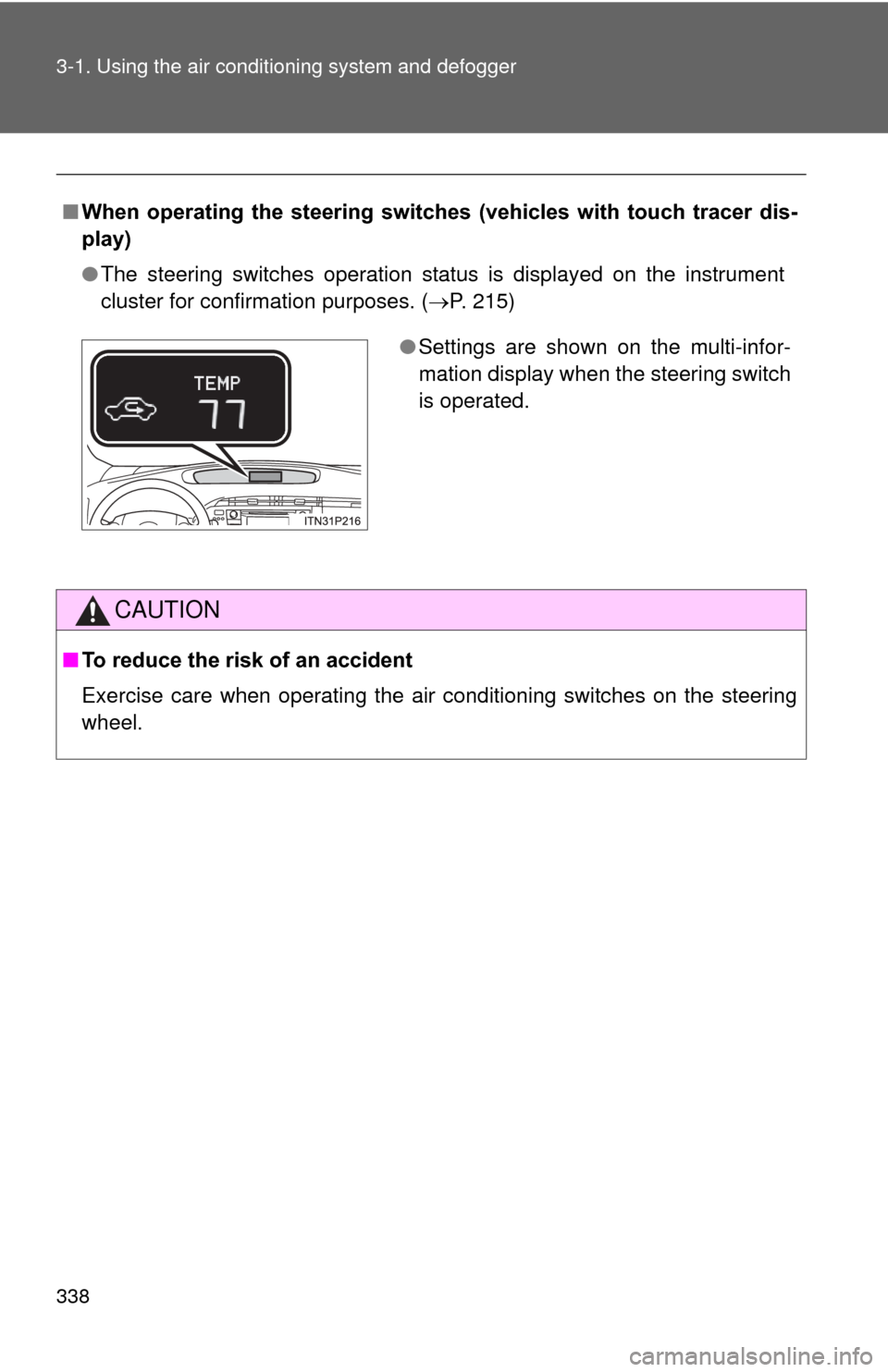TOYOTA PRIUS 2012 3.G Owners Manual 338 3-1. Using the air conditioning system and defogger
■When  operating  the  steering  switches  (vehicles  with  touch  tracer  dis-
play)
●The steering switches operation status is displayed o