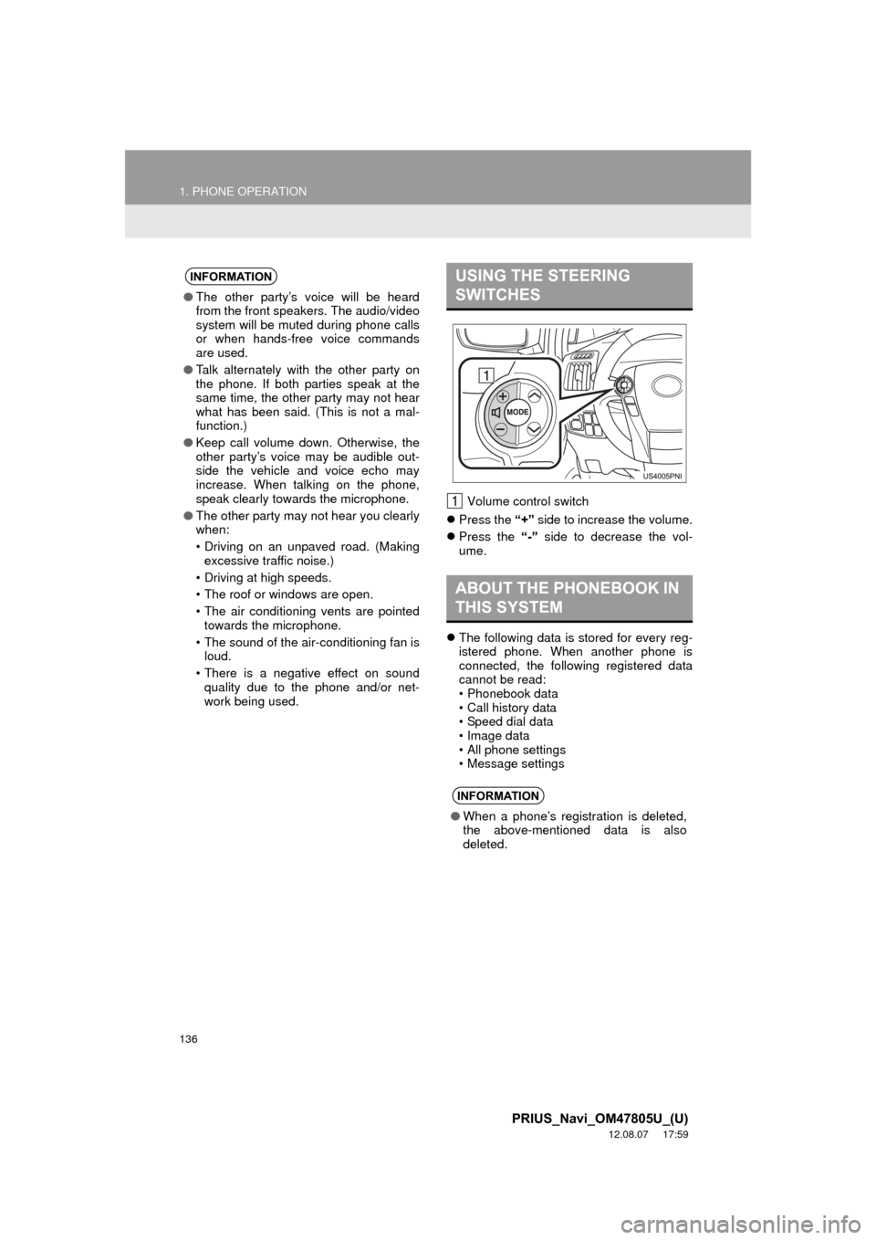 TOYOTA PRIUS 2013 3.G Navigation Manual 136
1. PHONE OPERATION
PRIUS_Navi_OM47805U_(U)
12.08.07     17:59
Volume control switch 
 Press the  “+” side to increase the volume.
 Press the “-”  side to decrease the vol-
ume.
 T