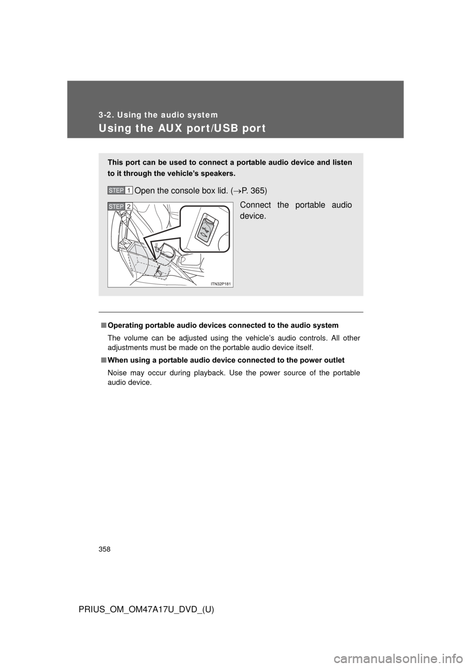TOYOTA PRIUS 2015 4.G Owners Manual 358
3-2. Using the audio system
PRIUS_OM_OM47A17U_DVD_(U)
Using the AUX port/USB port
■Operating portable  audio devices connected to the audio system
The volume can be adjusted using the vehicle’