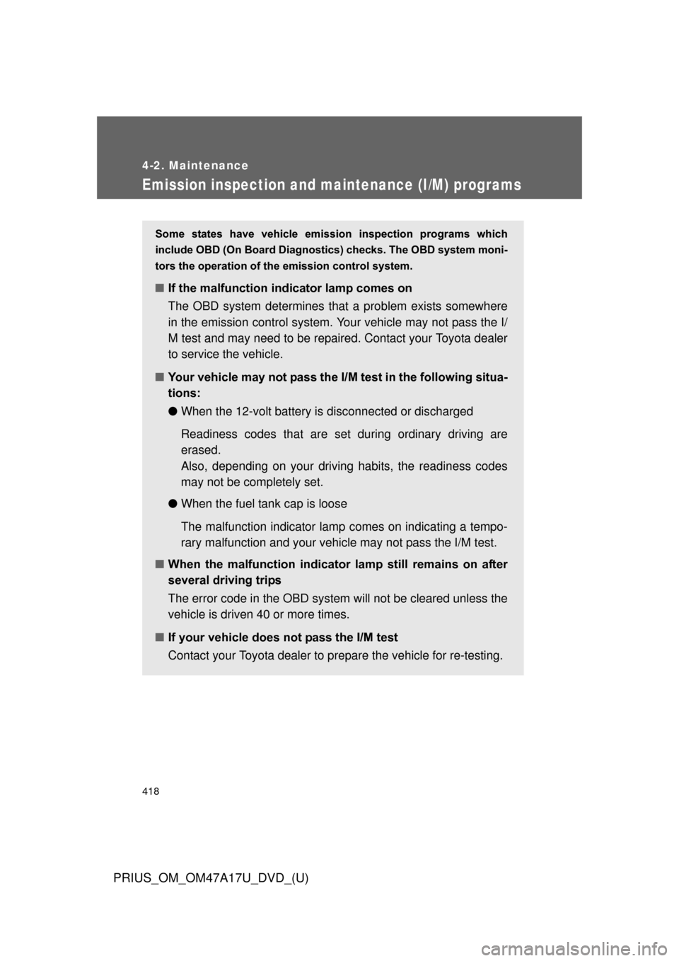 TOYOTA PRIUS 2015 4.G Owners Manual 418
4-2. Maintenance
PRIUS_OM_OM47A17U_DVD_(U)
Emission inspection and maintenance (I/M) programs
Some  states  have  vehicle  emission  inspection  programs  which
include OBD (On Board Diagnostics) 