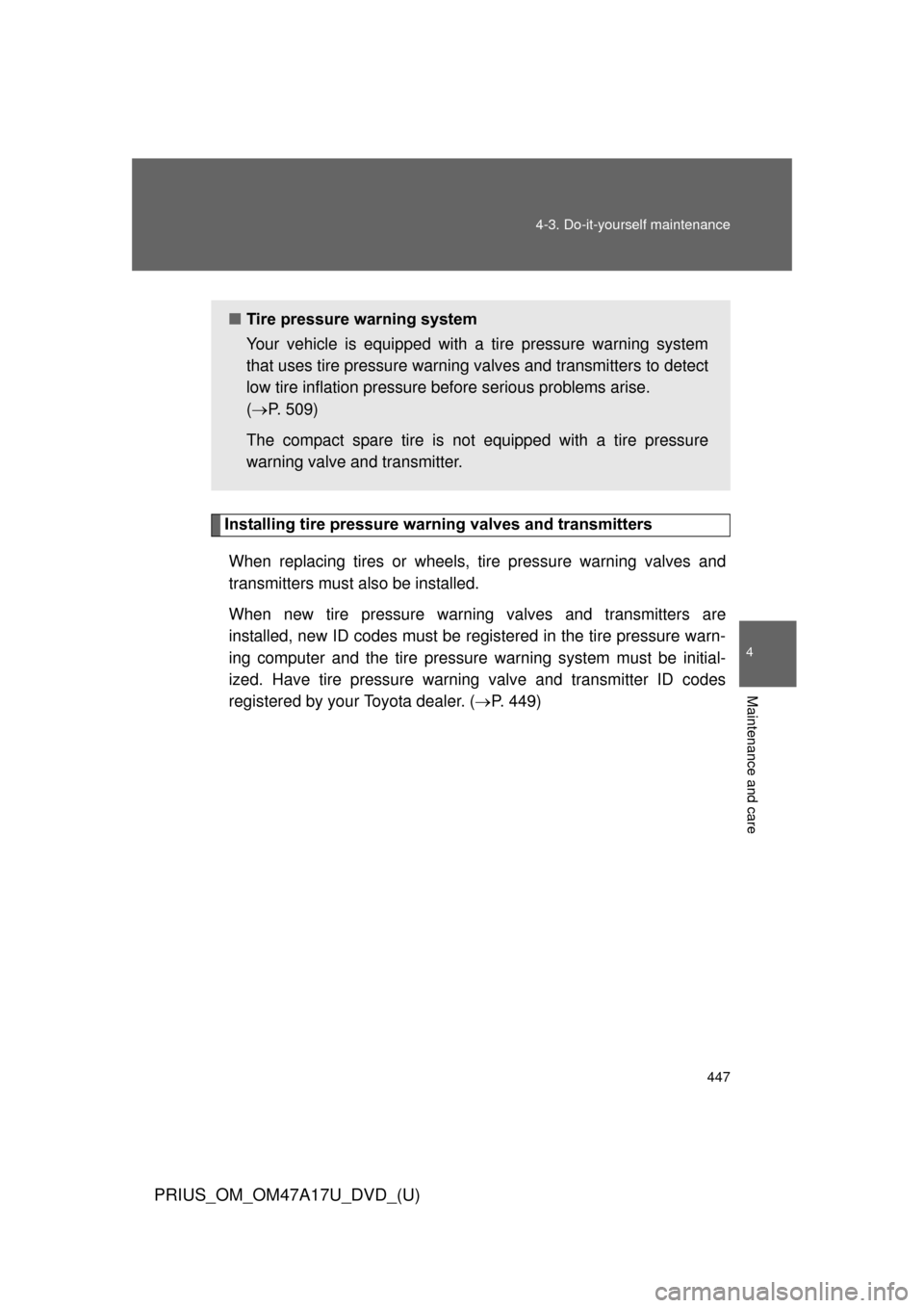 TOYOTA PRIUS 2015 4.G Owners Manual 447
4-3. Do-it-yourself maintenance
PRIUS_OM_OM47A17U_DVD_(U)
4
Maintenance and care
Installing tire pressure warning valves and transmitters
When replacing tires or wheels,  tire pressure warning val