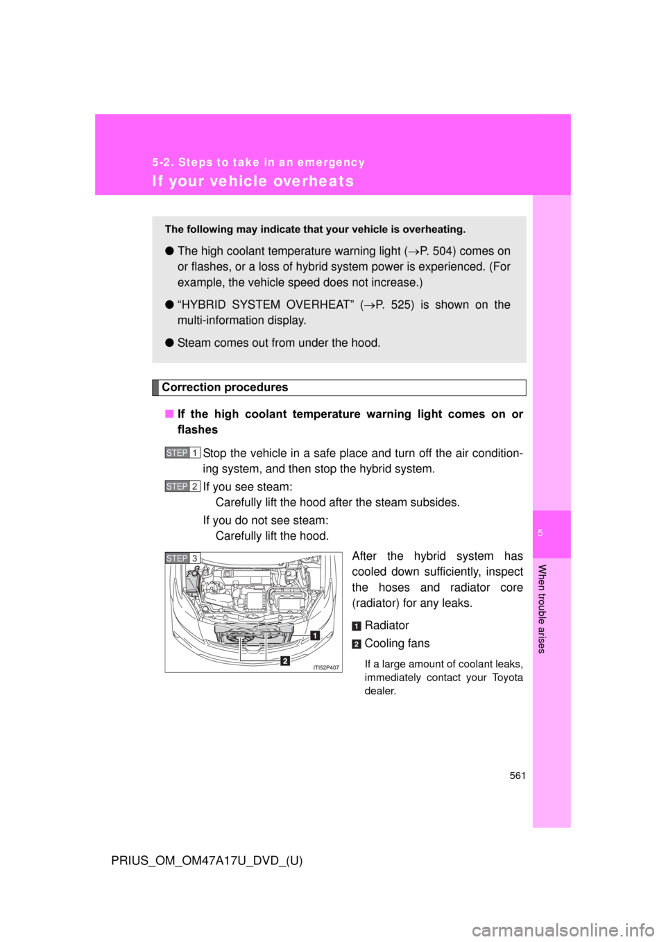 TOYOTA PRIUS 2015 4.G Owners Manual 5
When trouble arises
561
5-2. Steps to take in an emergency
PRIUS_OM_OM47A17U_DVD_(U)
If your vehicle overheats
Correction procedures■ If the high coolant temperatur e warning light comes o TOYOTA PRIUS 2015 4.G Owners Manual 5
When trouble arises
561
5-2. Steps to take in an emergency
PRIUS_OM_OM47A17U_DVD_(U)
If your vehicle overheats
Correction procedures■ If the high coolant temperatur e warning light comes o