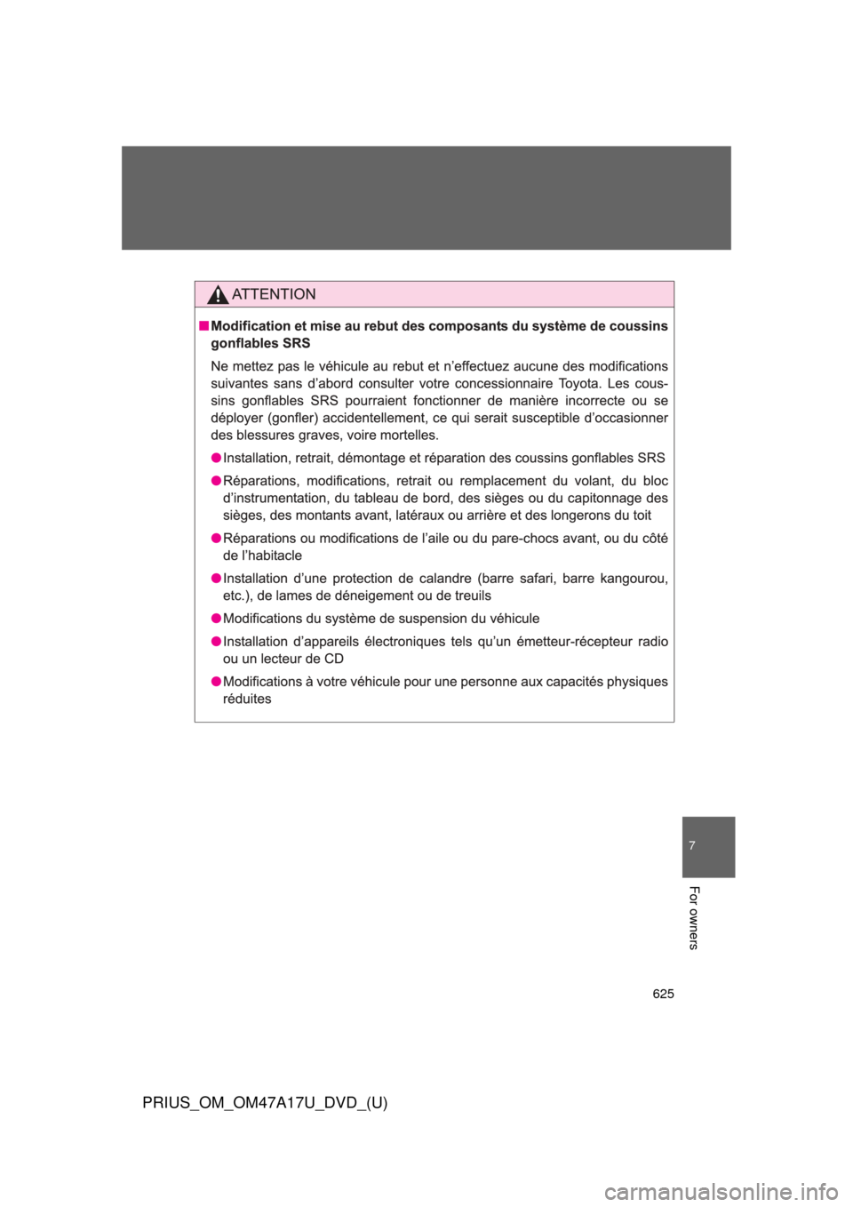 TOYOTA PRIUS 2015 4.G Owners Manual 625
7
For owners
PRIUS_OM_OM47A17U_DVD_(U) 