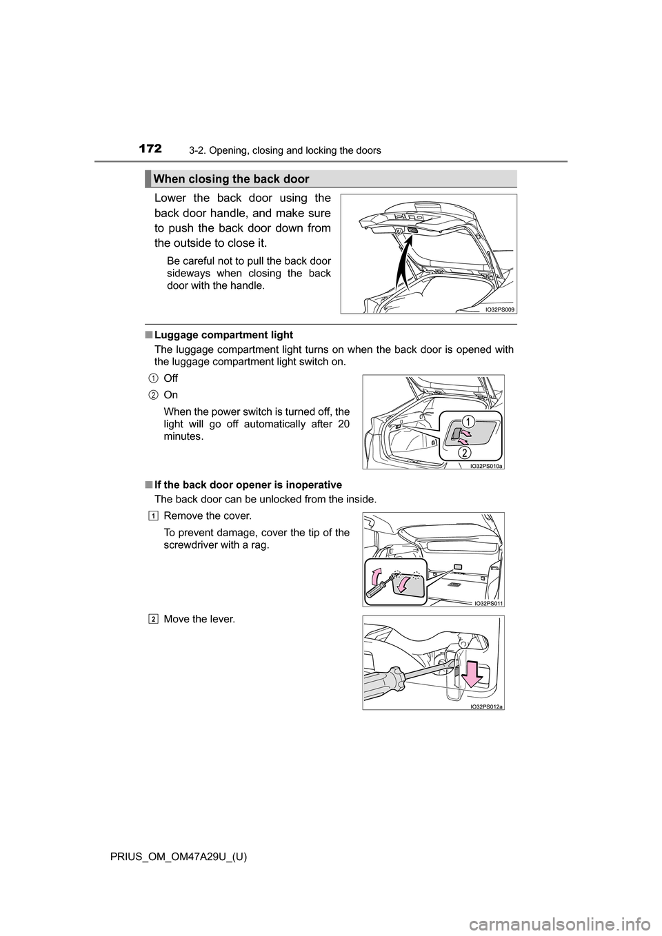 TOYOTA PRIUS 2016 4.G Owners Manual 172
PRIUS_OM_OM47A29U_(U)
3-2. Opening, closing and locking the doors
Lower the back door using the
back door handle, and make sure
to push the back door down from
the outside to close it.
Be careful 