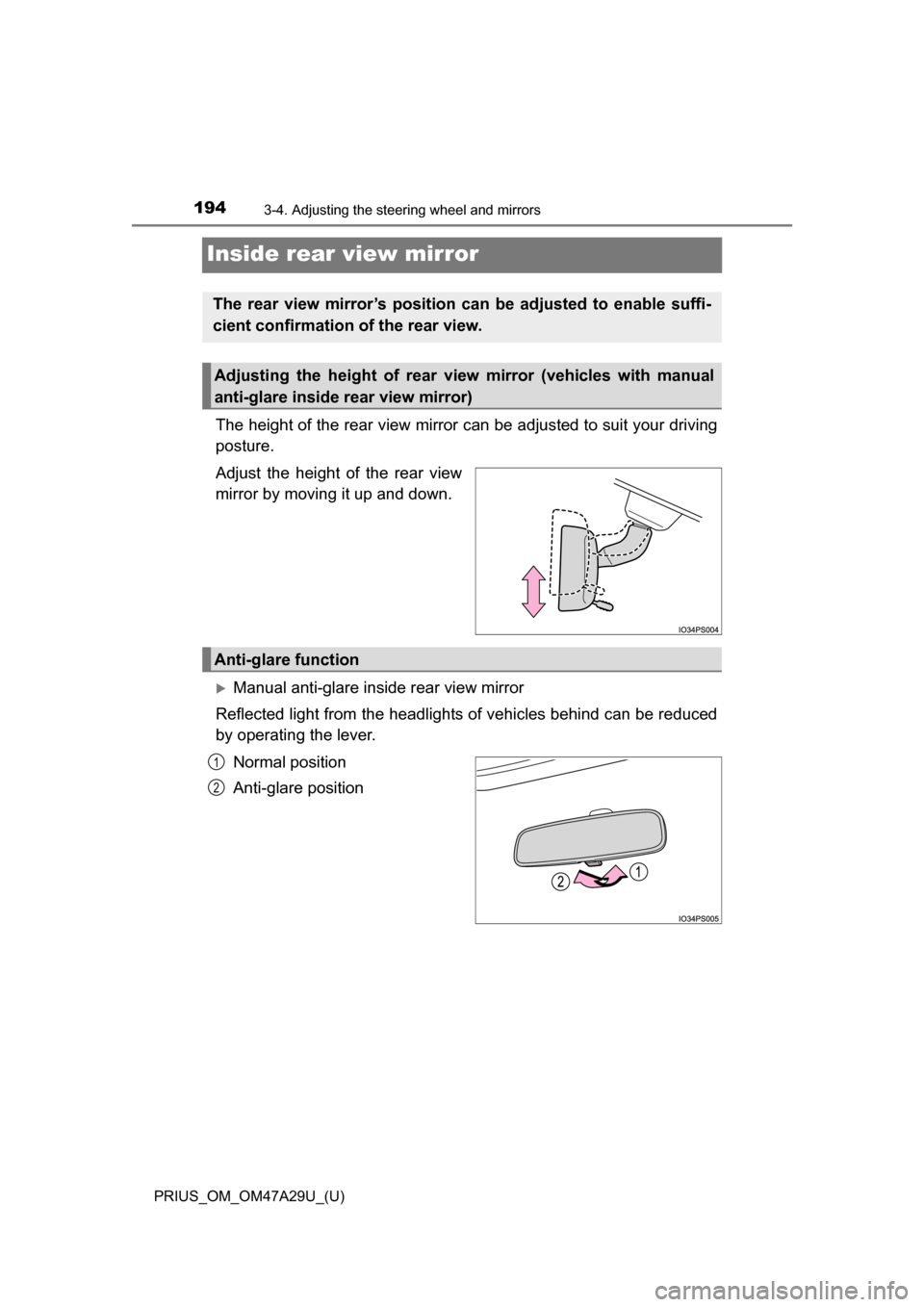 TOYOTA PRIUS 2016 4.G Owners Manual 1943-4. Adjusting the steering wheel and mirrors
PRIUS_OM_OM47A29U_(U)
Inside rear view mirror
The height of the rear view mirror can be adjusted to suit your driving
posture.
Adjust the height of the