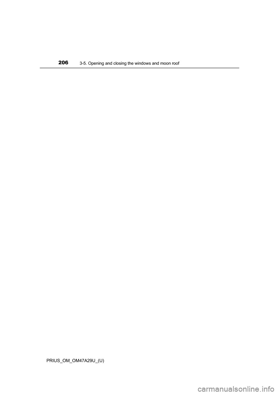 TOYOTA PRIUS 2016 4.G Owners Manual 206
PRIUS_OM_OM47A29U_(U)
3-5. Opening and closing the windows and moon roof 