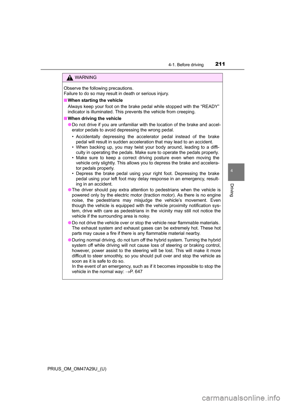 TOYOTA PRIUS 2016 4.G Owners Manual PRIUS_OM_OM47A29U_(U)
2114-1. Before driving
4
Driving
WARNING
Observe the following precautions.
Failure to do so may result in death or serious injury.
■When starting the vehicle
Always keep your TOYOTA PRIUS 2016 4.G Owners Manual PRIUS_OM_OM47A29U_(U)
2114-1. Before driving
4
Driving
WARNING
Observe the following precautions.
Failure to do so may result in death or serious injury.
■When starting the vehicle
Always keep your
