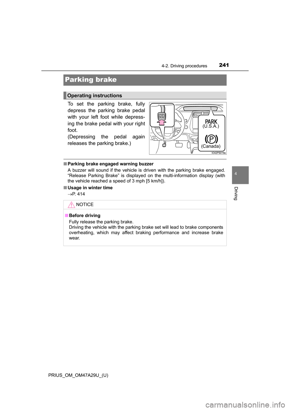 TOYOTA PRIUS 2016 4.G Owners Manual 241
PRIUS_OM_OM47A29U_(U)
4-2. Driving procedures
4
Driving
Parking brake
To set the parking brake, fully
depress the parking brake pedal
with your left foot while depress-
ing the brake pedal with yo