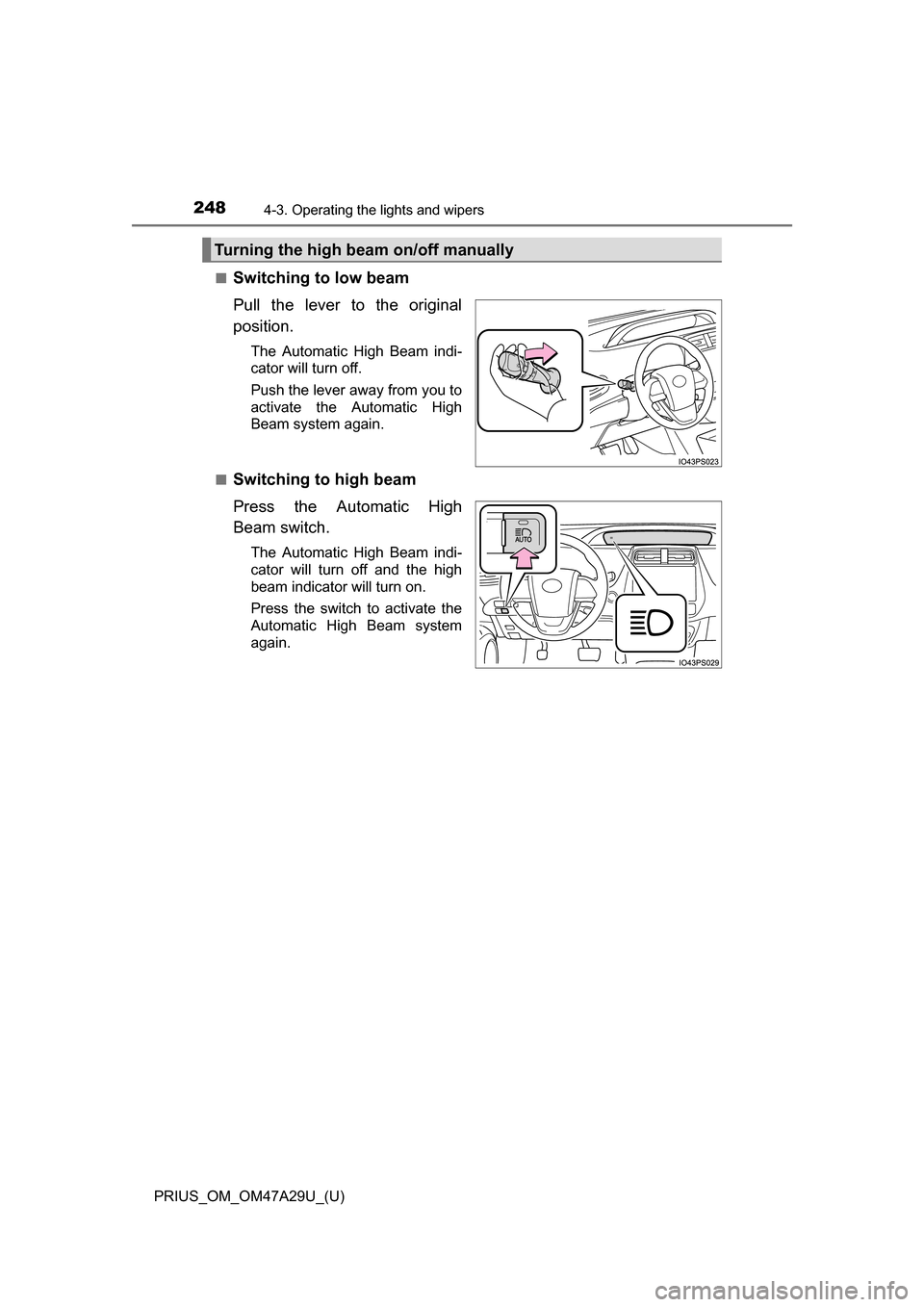 TOYOTA PRIUS 2016 4.G Owners Manual 248
PRIUS_OM_OM47A29U_(U)
4-3. Operating the lights and wipers
■Switching to low beam
Pull the lever to the original
position.
The Automatic High Beam indi-
cator will turn off.
Push the lever away 
