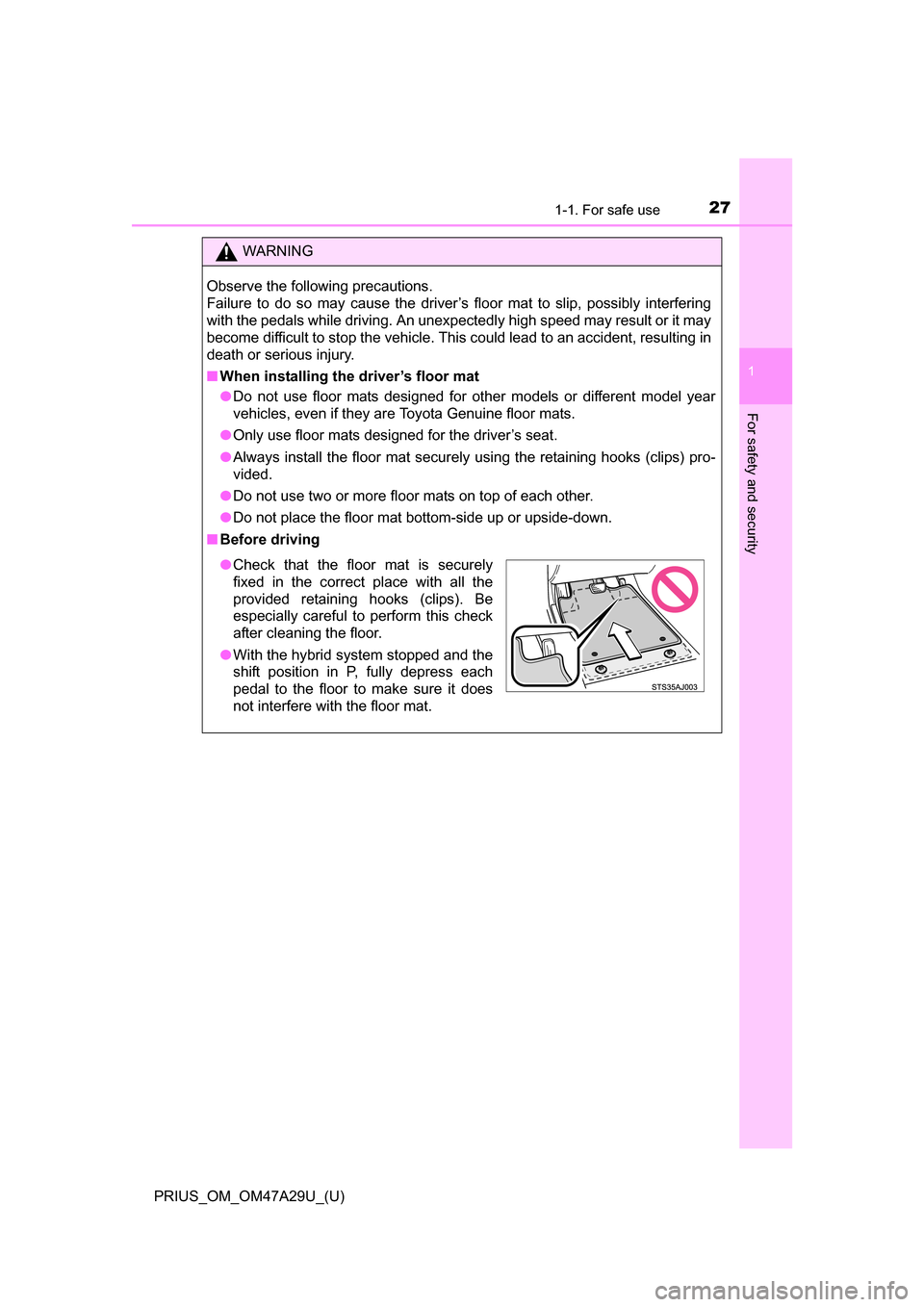 TOYOTA PRIUS 2016 4.G Owners Manual 271-1. For safe use
PRIUS_OM_OM47A29U_(U)
1
For safety and security
WARNING
Observe the following precautions.
Failure to do so may cause the driver’s floor mat to slip, possibly interfering
with t TOYOTA PRIUS 2016 4.G Owners Manual 271-1. For safe use
PRIUS_OM_OM47A29U_(U)
1
For safety and security
WARNING
Observe the following precautions.
Failure to do so may cause the driver’s floor mat to slip, possibly interfering
with t