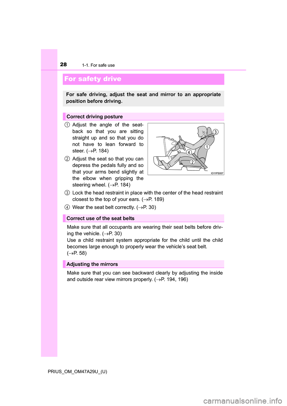 TOYOTA PRIUS 2016 4.G Owners Manual 281-1. For safe use
PRIUS_OM_OM47A29U_(U)
For safety drive
Adjust the angle of the seat-
back so that you are sitting
straight up and so that you do
not have to lean forward to
steer. (P. 184)
Adju TOYOTA PRIUS 2016 4.G Owners Manual 281-1. For safe use
PRIUS_OM_OM47A29U_(U)
For safety drive
Adjust the angle of the seat-
back so that you are sitting
straight up and so that you do
not have to lean forward to
steer. (P. 184)
Adju