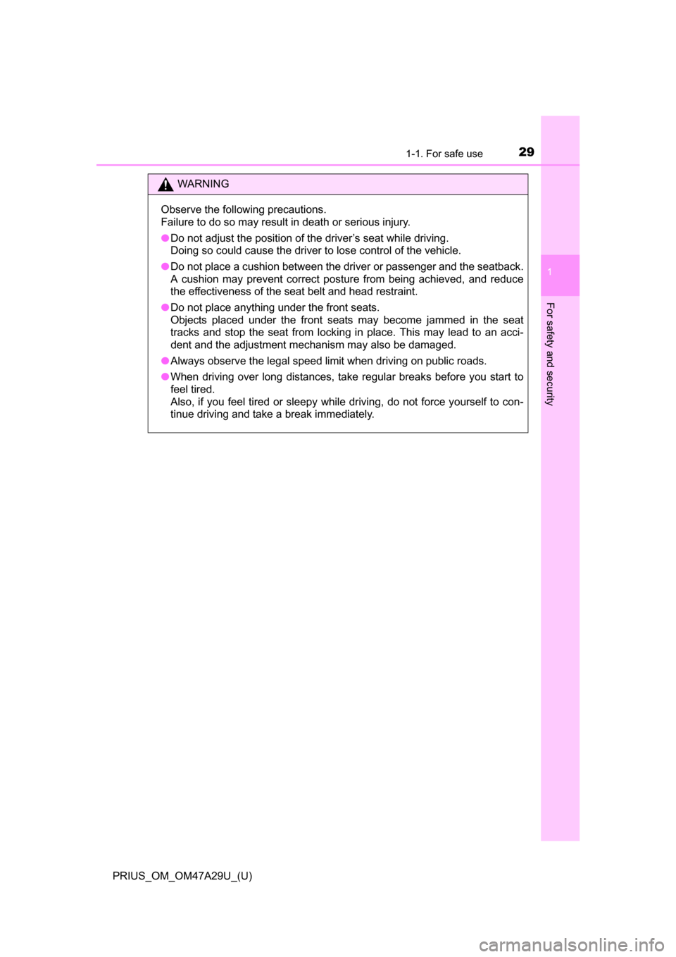 TOYOTA PRIUS 2016 4.G Owners Manual 291-1. For safe use
PRIUS_OM_OM47A29U_(U)
1
For safety and security
WARNING
Observe the following precautions.
Failure to do so may result in death or serious injury.
●Do not adjust the position of TOYOTA PRIUS 2016 4.G Owners Manual 291-1. For safe use
PRIUS_OM_OM47A29U_(U)
1
For safety and security
WARNING
Observe the following precautions.
Failure to do so may result in death or serious injury.
●Do not adjust the position of