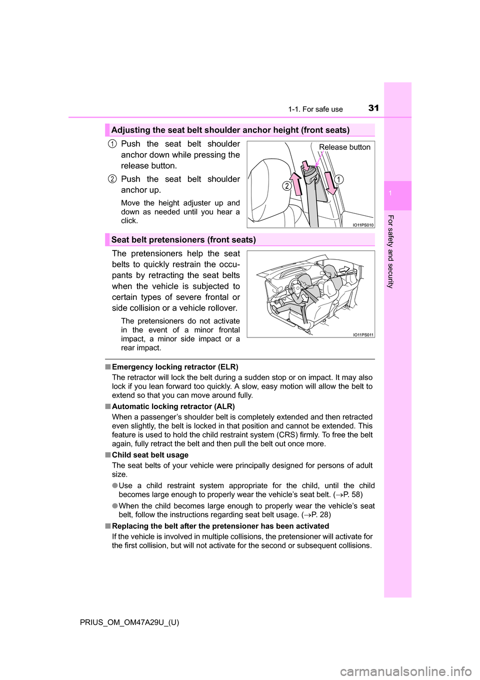 TOYOTA PRIUS 2016 4.G Owners Manual 311-1. For safe use
PRIUS_OM_OM47A29U_(U)
1
For safety and security
Push the seat belt shoulder
anchor down while pressing the
release button.
Push the seat belt shoulder
anchor up.
Move the height ad TOYOTA PRIUS 2016 4.G Owners Manual 311-1. For safe use
PRIUS_OM_OM47A29U_(U)
1
For safety and security
Push the seat belt shoulder
anchor down while pressing the
release button.
Push the seat belt shoulder
anchor up.
Move the height ad