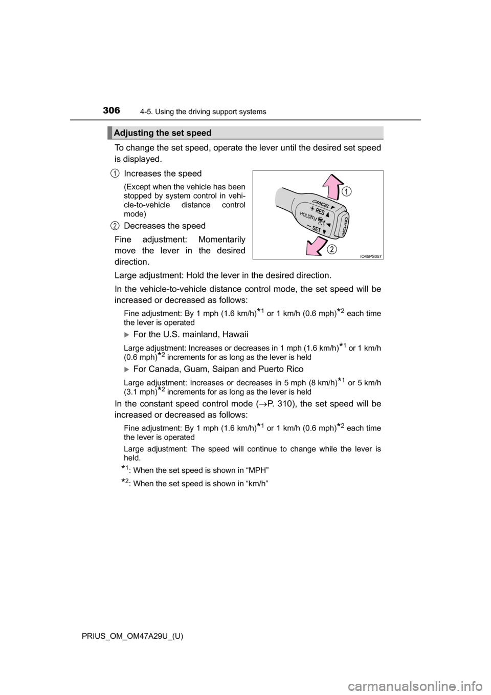 TOYOTA PRIUS 2016 4.G Owners Manual 306
PRIUS_OM_OM47A29U_(U)
4-5. Using the driving support systems
To change the set speed, operate the lever until the desired set speed
is displayed.
Increases the speed
(Except when the vehicle has b TOYOTA PRIUS 2016 4.G Owners Manual 306
PRIUS_OM_OM47A29U_(U)
4-5. Using the driving support systems
To change the set speed, operate the lever until the desired set speed
is displayed.
Increases the speed
(Except when the vehicle has b
