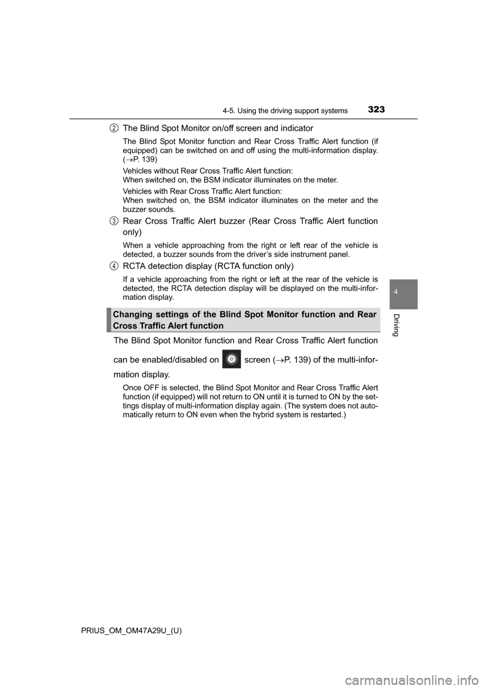 TOYOTA PRIUS 2016 4.G Owners Manual PRIUS_OM_OM47A29U_(U)
3234-5. Using the driving support systems
4
Driving
The Blind Spot Monitor on/off screen and indicator
The Blind Spot Monitor function and Rear Cross Traffic Alert function (if
e TOYOTA PRIUS 2016 4.G Owners Manual PRIUS_OM_OM47A29U_(U)
3234-5. Using the driving support systems
4
Driving
The Blind Spot Monitor on/off screen and indicator
The Blind Spot Monitor function and Rear Cross Traffic Alert function (if
e