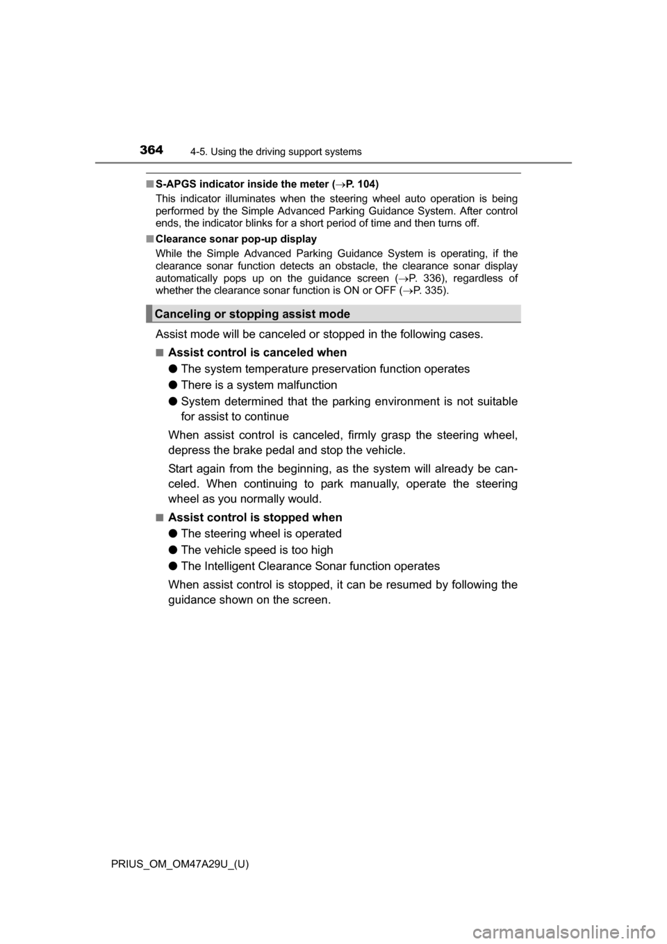 TOYOTA PRIUS 2016 4.G Owners Manual 364
PRIUS_OM_OM47A29U_(U)
4-5. Using the driving support systems
■S-APGS indicator inside the meter ( P. 104)
This indicator illuminates when the steering wheel auto operation is being
performed TOYOTA PRIUS 2016 4.G Owners Manual 364
PRIUS_OM_OM47A29U_(U)
4-5. Using the driving support systems
■S-APGS indicator inside the meter ( P. 104)
This indicator illuminates when the steering wheel auto operation is being
performed