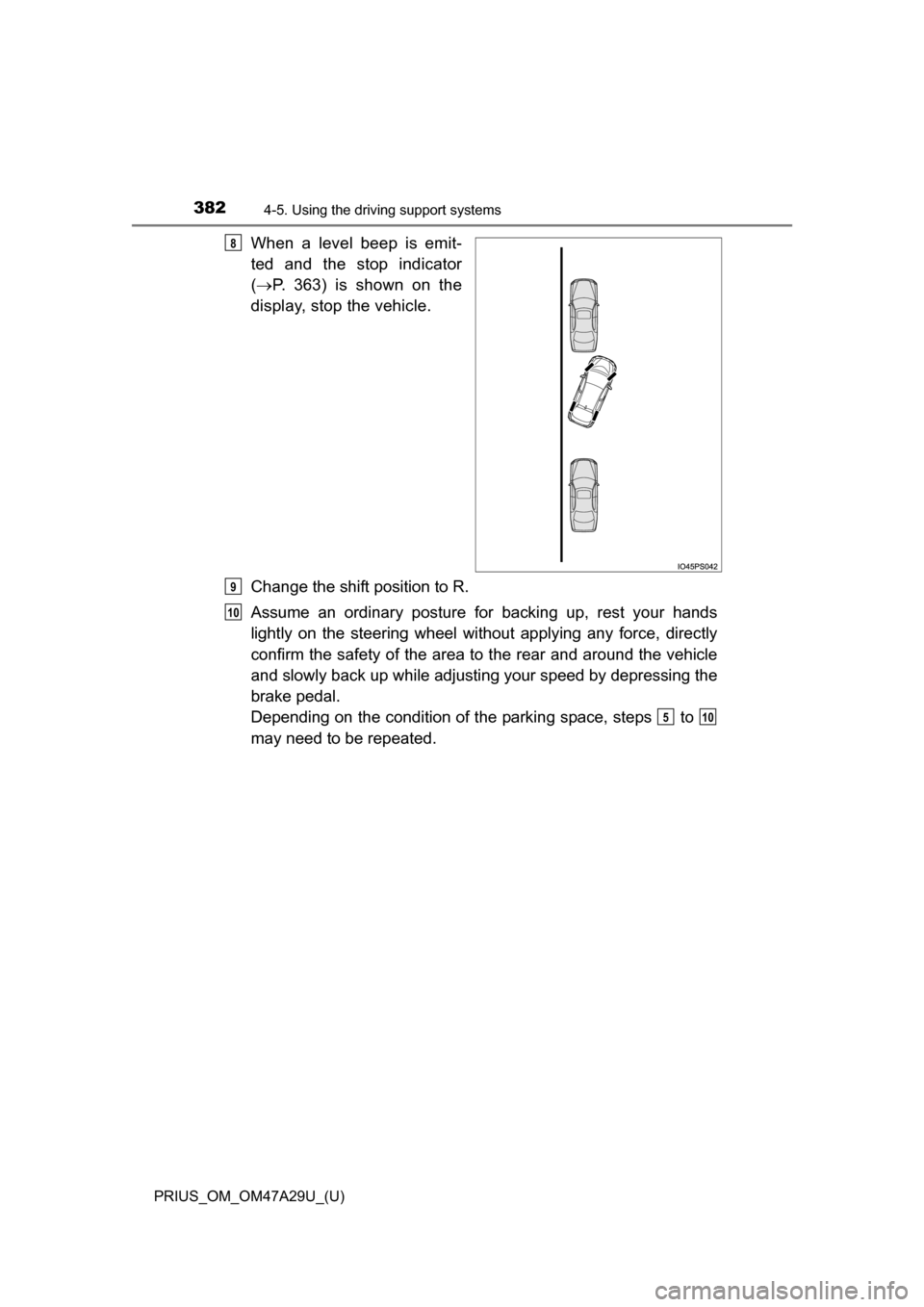 TOYOTA PRIUS 2016 4.G Owners Manual 382
PRIUS_OM_OM47A29U_(U)
4-5. Using the driving support systems
When a level beep is emit-
ted and the stop indicator
( P. 363) is shown on the
display, stop the vehicle.
Change the shift position