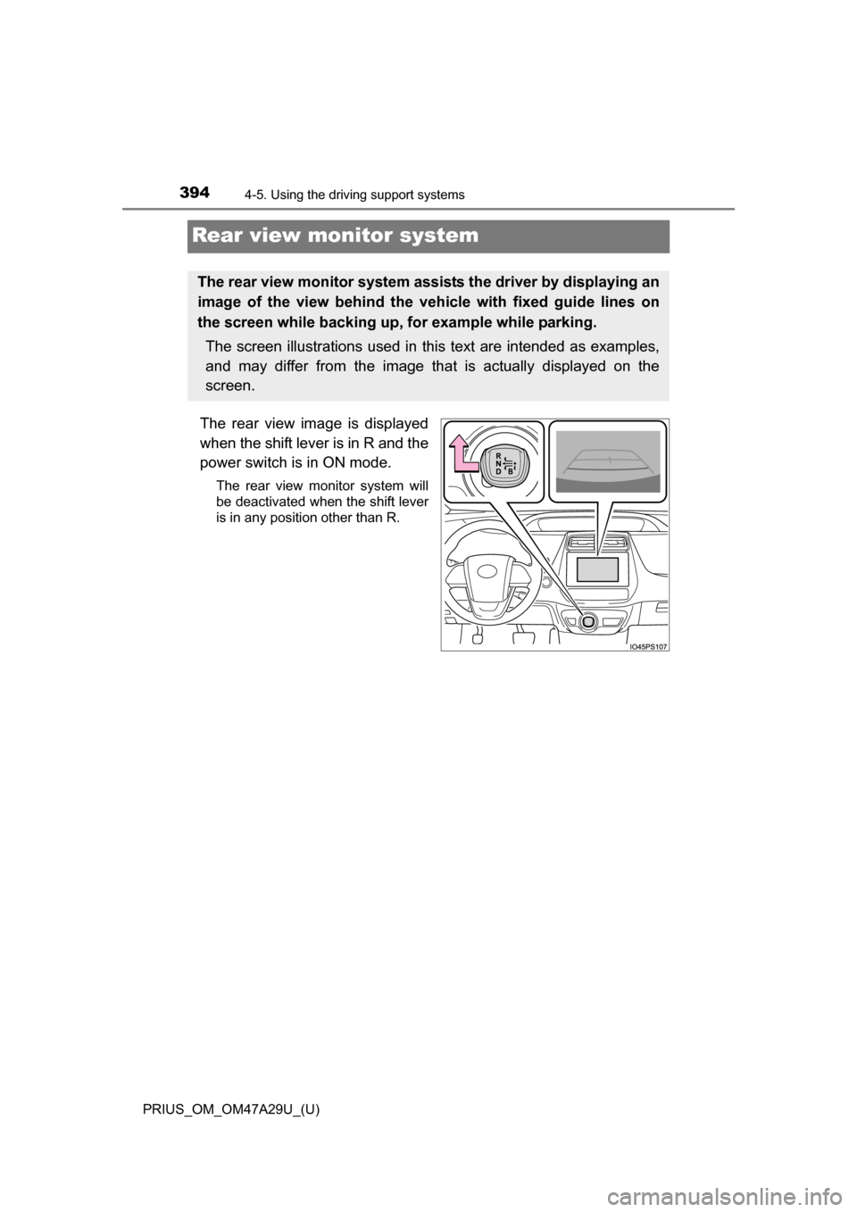 TOYOTA PRIUS 2016 4.G Owners Manual 394
PRIUS_OM_OM47A29U_(U)
4-5. Using the driving support systems
Rear view monitor system
The rear view image is displayed
when the shift lever is in R and the
power switch is in ON mode.
The rear vie