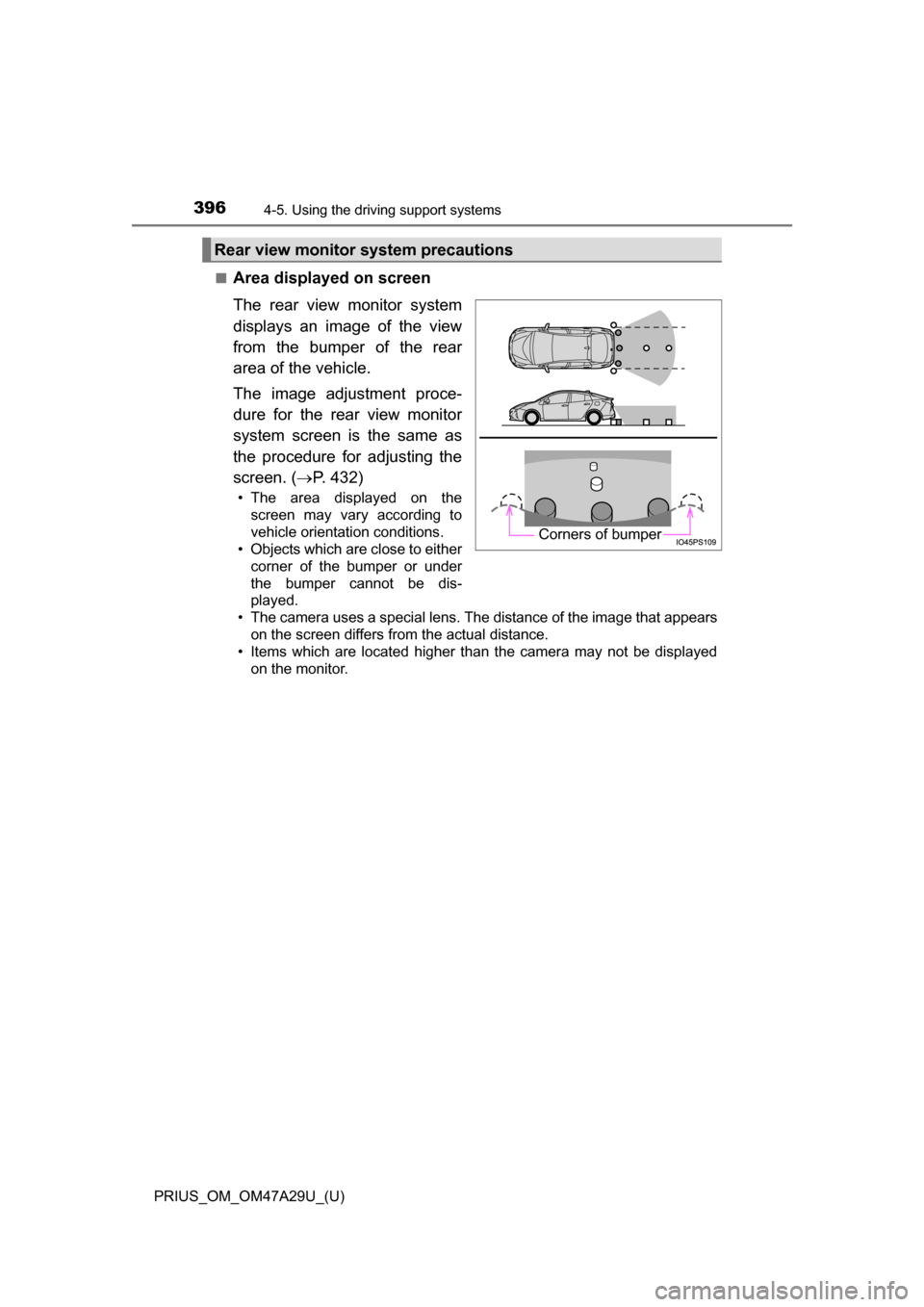 TOYOTA PRIUS 2016 4.G Owners Manual 396
PRIUS_OM_OM47A29U_(U)
4-5. Using the driving support systems
■Area displayed on screen
The rear view monitor system
displays an image of the view
from the bumper of the rear
area of the vehicle.
