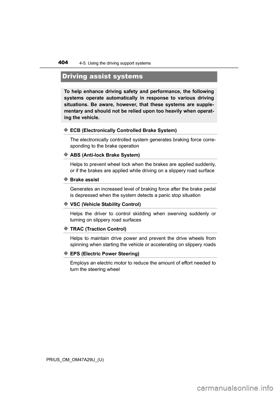 TOYOTA PRIUS 2016 4.G Owners Manual 404
PRIUS_OM_OM47A29U_(U)
4-5. Using the driving support systems
Driving assist systems
◆ECB (Electronically Controlled Brake System)
The electronically controlled system generates braking force cor TOYOTA PRIUS 2016 4.G Owners Manual 404
PRIUS_OM_OM47A29U_(U)
4-5. Using the driving support systems
Driving assist systems
◆ECB (Electronically Controlled Brake System)
The electronically controlled system generates braking force cor
