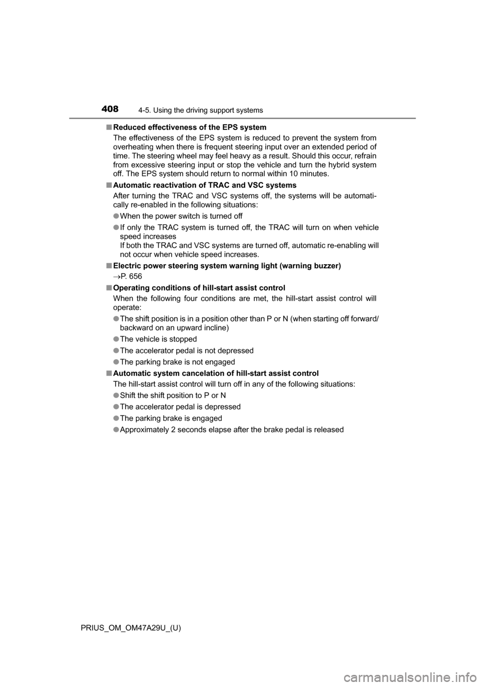 TOYOTA PRIUS 2016 4.G Owners Manual 408
PRIUS_OM_OM47A29U_(U)
4-5. Using the driving support systems
■Reduced effectiveness of the EPS system
The effectiveness of the EPS system is reduced to prevent the system from
overheating when t TOYOTA PRIUS 2016 4.G Owners Manual 408
PRIUS_OM_OM47A29U_(U)
4-5. Using the driving support systems
■Reduced effectiveness of the EPS system
The effectiveness of the EPS system is reduced to prevent the system from
overheating when t