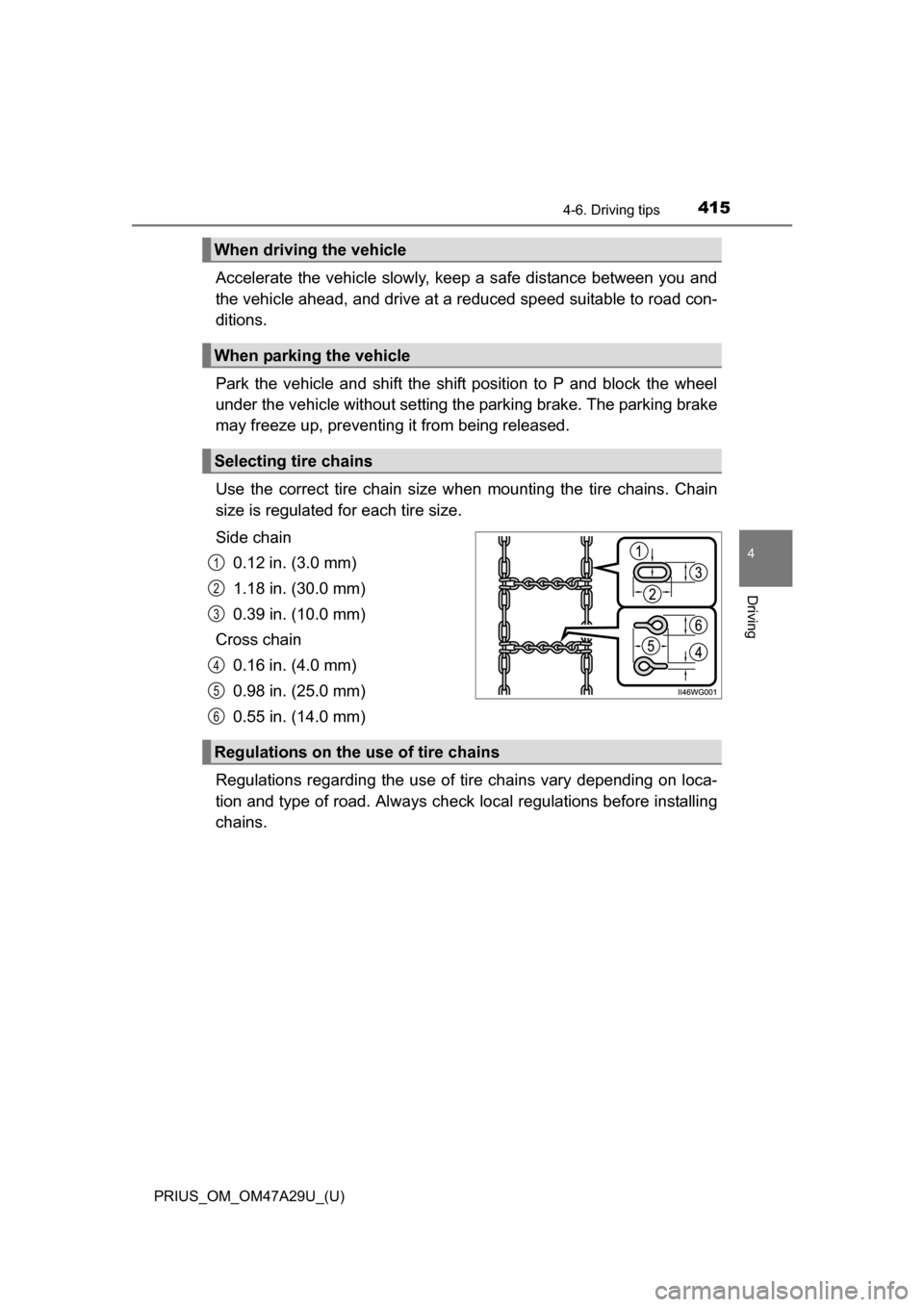 TOYOTA PRIUS 2016 4.G Owners Manual PRIUS_OM_OM47A29U_(U)
4154-6. Driving tips
4
Driving
Accelerate the vehicle slowly, keep a safe distance between you and
the vehicle ahead, and drive at a reduced speed suitable to road con-
ditions.
