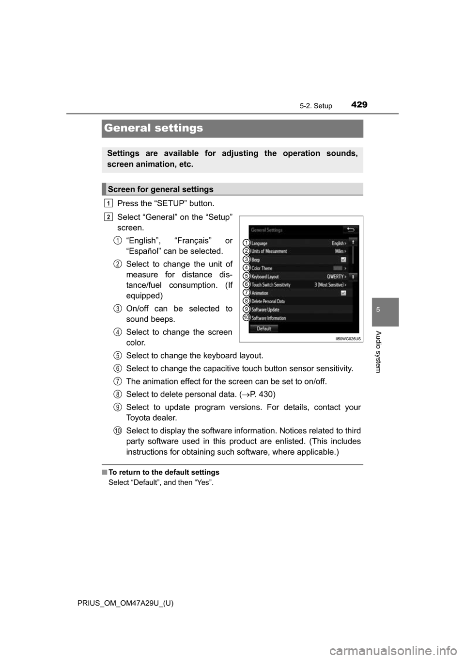 TOYOTA PRIUS 2016 4.G Owners Manual 429
PRIUS_OM_OM47A29U_(U)
5-2. Setup
5
Audio system
General settings
Press the “SETUP” button.
Select “General” on the “Setup”
screen.“English”, “Français” or
“Español” can b TOYOTA PRIUS 2016 4.G Owners Manual 429
PRIUS_OM_OM47A29U_(U)
5-2. Setup
5
Audio system
General settings
Press the “SETUP” button.
Select “General” on the “Setup”
screen.“English”, “Français” or
“Español” can b