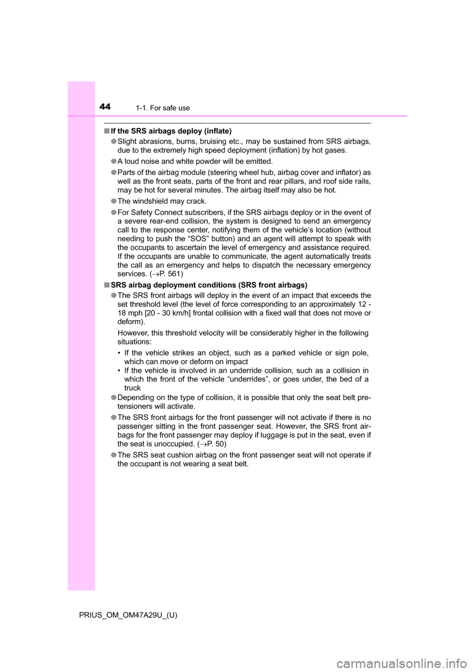 TOYOTA PRIUS 2016 4.G Owners Manual 441-1. For safe use
PRIUS_OM_OM47A29U_(U)
■If the SRS airbags deploy (inflate)
●Slight abrasions, burns, bruising etc., may be sustained from SRS airbags,
due to the extremely high speed deploymen TOYOTA PRIUS 2016 4.G Owners Manual 441-1. For safe use
PRIUS_OM_OM47A29U_(U)
■If the SRS airbags deploy (inflate)
●Slight abrasions, burns, bruising etc., may be sustained from SRS airbags,
due to the extremely high speed deploymen