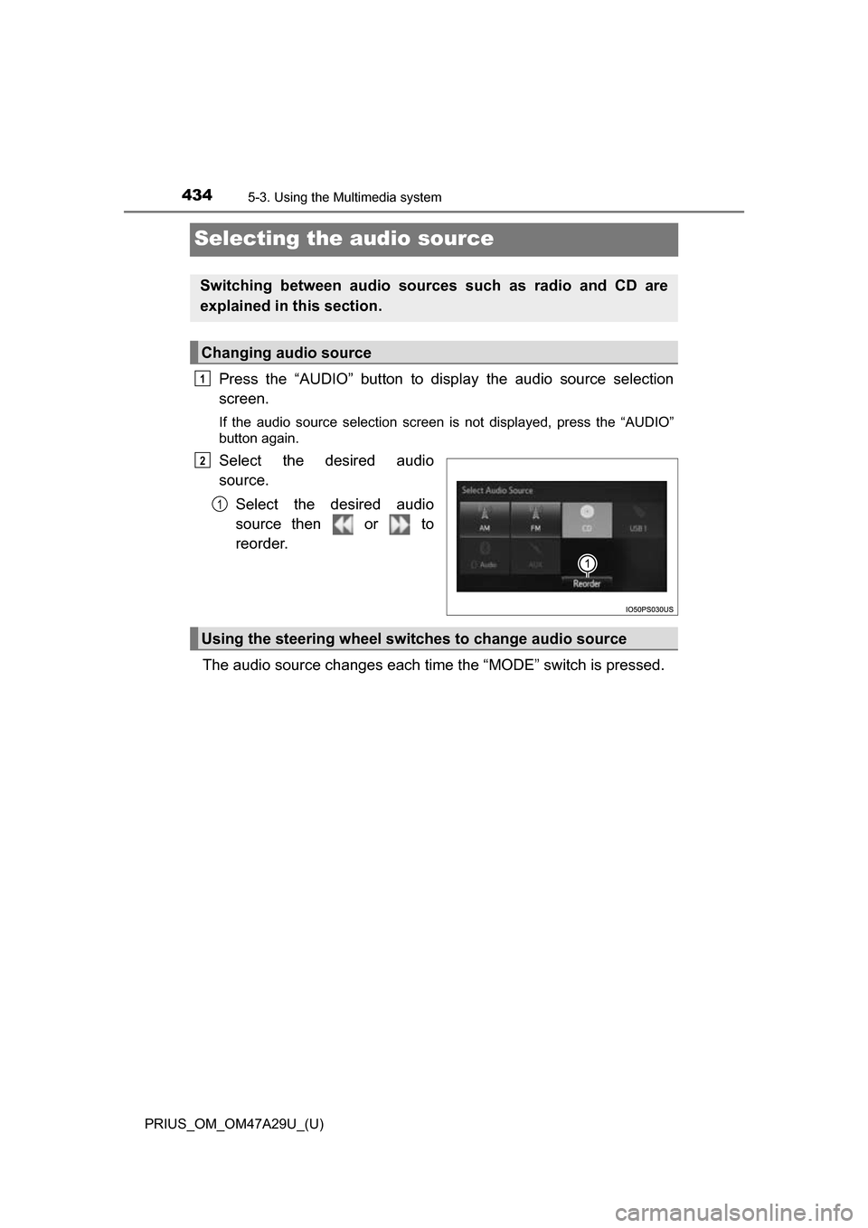 TOYOTA PRIUS 2016 4.G Owners Manual 434
PRIUS_OM_OM47A29U_(U)
5-3. Using the Multimedia system
Selecting the audio source
Press the “AUDIO” button to display the audio source selection
screen.
If the audio source selection screen is