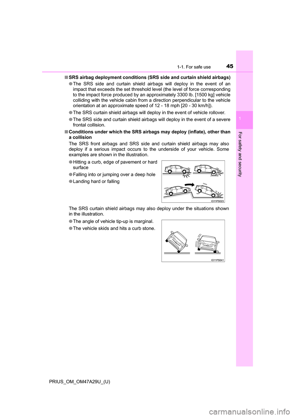 TOYOTA PRIUS 2016 4.G Owners Manual 451-1. For safe use
PRIUS_OM_OM47A29U_(U)
1
For safety and security
■SRS airbag deployment conditions (SRS side and curtain shield airbags)
● The SRS side and curtain shield airbags will deploy i TOYOTA PRIUS 2016 4.G Owners Manual 451-1. For safe use
PRIUS_OM_OM47A29U_(U)
1
For safety and security
■SRS airbag deployment conditions (SRS side and curtain shield airbags)
● The SRS side and curtain shield airbags will deploy i