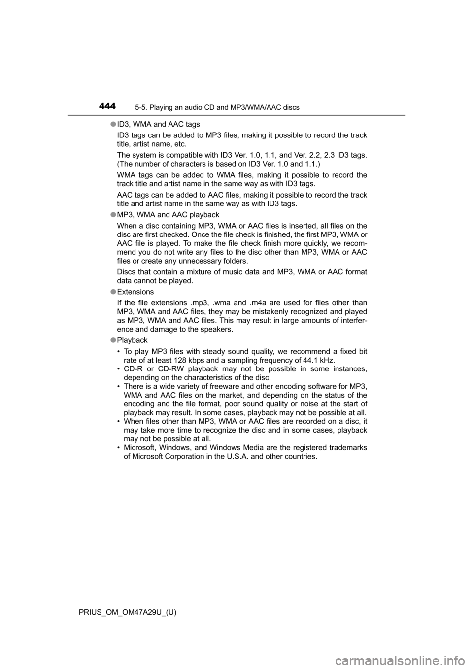 TOYOTA PRIUS 2016 4.G Owners Manual 4445-5. Playing an audio CD and MP3/WMA/AAC discs
PRIUS_OM_OM47A29U_(U)●
ID3, WMA and AAC tags
ID3 tags can be added to MP3 files, making it possible to record the track
title, artist name, etc.
The TOYOTA PRIUS 2016 4.G Owners Manual 4445-5. Playing an audio CD and MP3/WMA/AAC discs
PRIUS_OM_OM47A29U_(U)●
ID3, WMA and AAC tags
ID3 tags can be added to MP3 files, making it possible to record the track
title, artist name, etc.
The