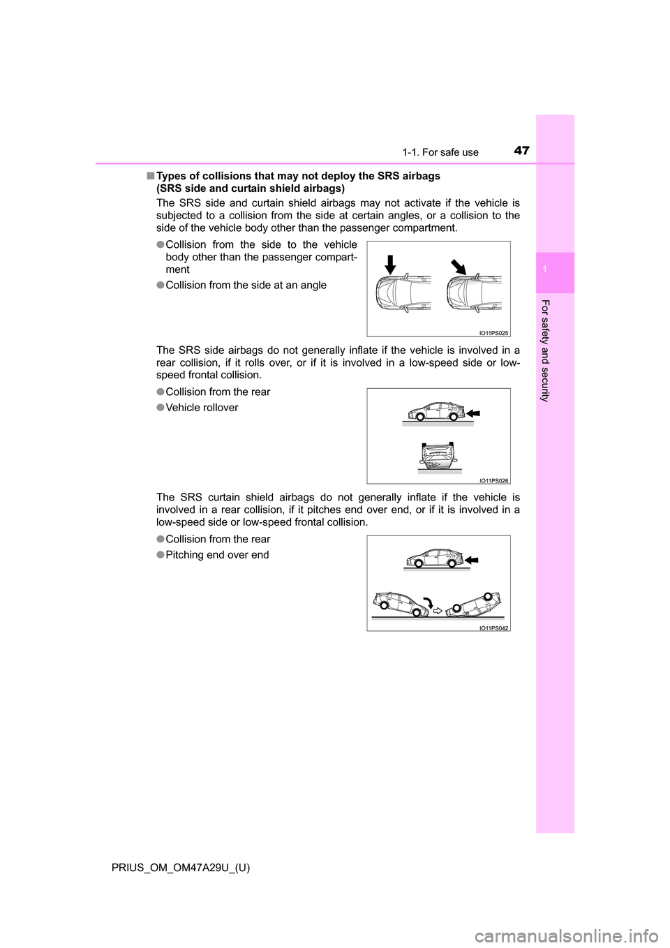 TOYOTA PRIUS 2016 4.G Owners Manual 471-1. For safe use
PRIUS_OM_OM47A29U_(U)
1
For safety and security
■Types of collisions that may not deploy the SRS airbags
(SRS side and curtain shield airbags)
The SRS side and curtain shield ai TOYOTA PRIUS 2016 4.G Owners Manual 471-1. For safe use
PRIUS_OM_OM47A29U_(U)
1
For safety and security
■Types of collisions that may not deploy the SRS airbags
(SRS side and curtain shield airbags)
The SRS side and curtain shield ai