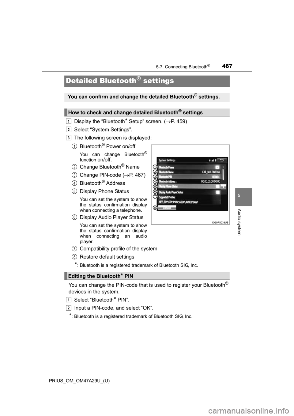 TOYOTA PRIUS 2016 4.G Owners Manual 467
PRIUS_OM_OM47A29U_(U)
5-7. Connecting Bluetooth®
5
Audio system
Detailed Bluetooth® settings
Display the “Bluetooth* Setup” screen. (P. 459)
Select “System Settings”.
The following sc TOYOTA PRIUS 2016 4.G Owners Manual 467
PRIUS_OM_OM47A29U_(U)
5-7. Connecting Bluetooth®
5
Audio system
Detailed Bluetooth® settings
Display the “Bluetooth* Setup” screen. (P. 459)
Select “System Settings”.
The following sc