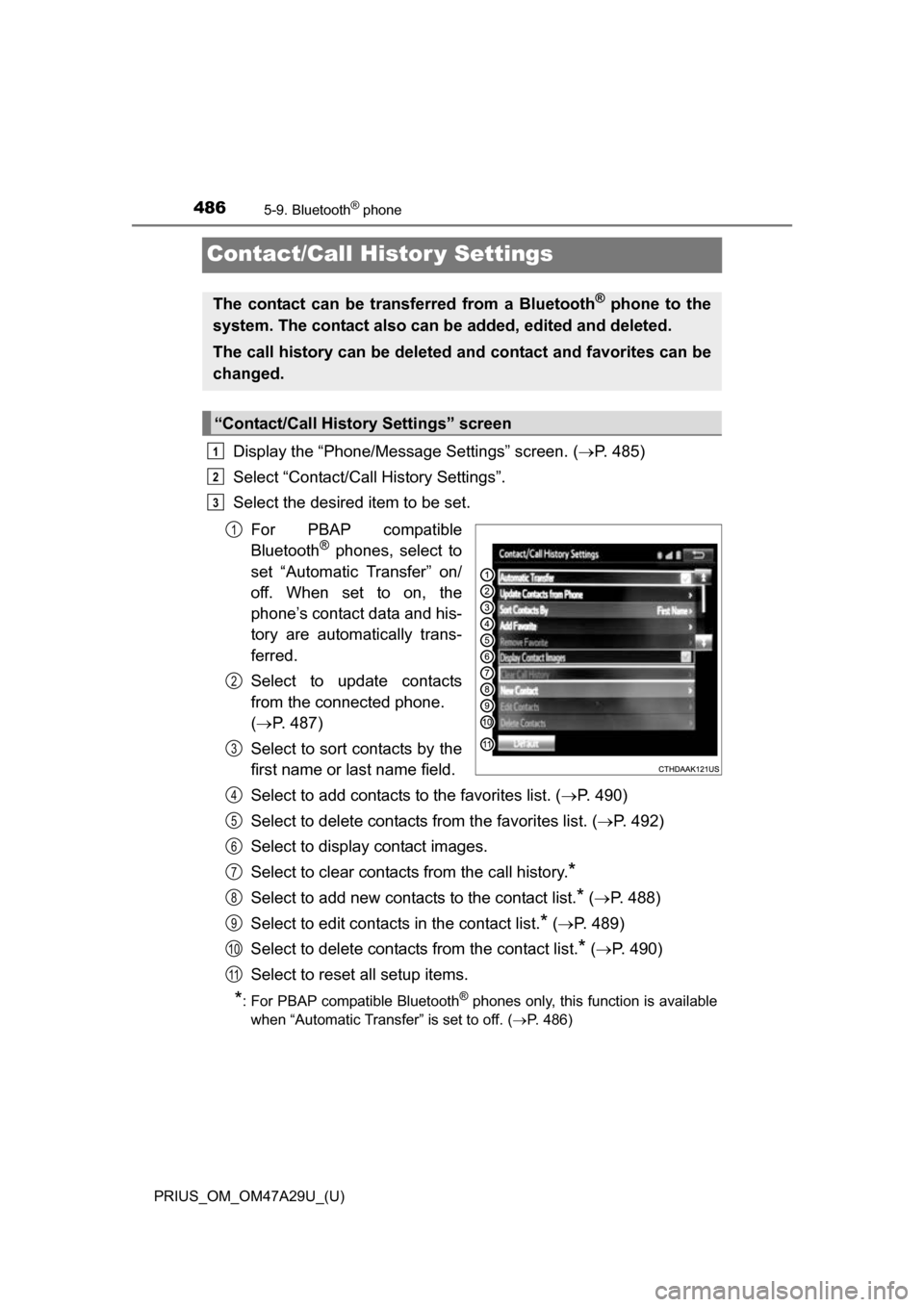 TOYOTA PRIUS 2016 4.G Owners Manual 486
PRIUS_OM_OM47A29U_(U)
5-9. Bluetooth® phone
Contact/Call Histor y Settings
Display the “Phone/Message Settings” screen. (P. 485)
Select “Contact/Call History Settings”.
Select the desi TOYOTA PRIUS 2016 4.G Owners Manual 486
PRIUS_OM_OM47A29U_(U)
5-9. Bluetooth® phone
Contact/Call Histor y Settings
Display the “Phone/Message Settings” screen. (P. 485)
Select “Contact/Call History Settings”.
Select the desi