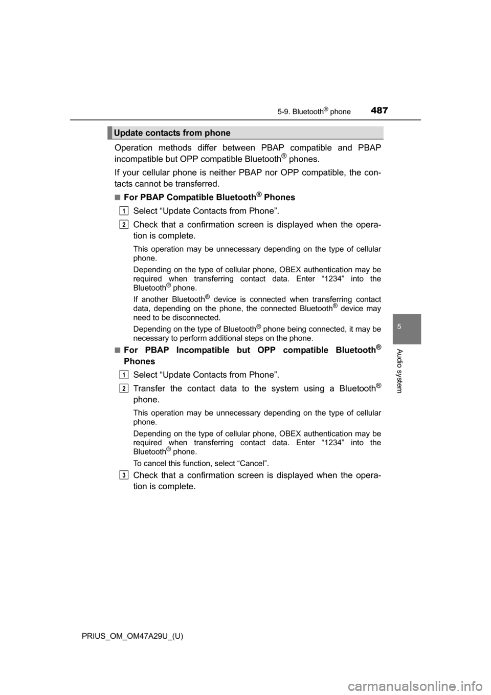 TOYOTA PRIUS 2016 4.G Owners Manual PRIUS_OM_OM47A29U_(U)
4875-9. Bluetooth® phone
5
Audio system
Operation methods differ between PBAP compatible and PBAP
incompatible but OPP compatible Bluetooth® phones.
If your cellular phone is n TOYOTA PRIUS 2016 4.G Owners Manual PRIUS_OM_OM47A29U_(U)
4875-9. Bluetooth® phone
5
Audio system
Operation methods differ between PBAP compatible and PBAP
incompatible but OPP compatible Bluetooth® phones.
If your cellular phone is n