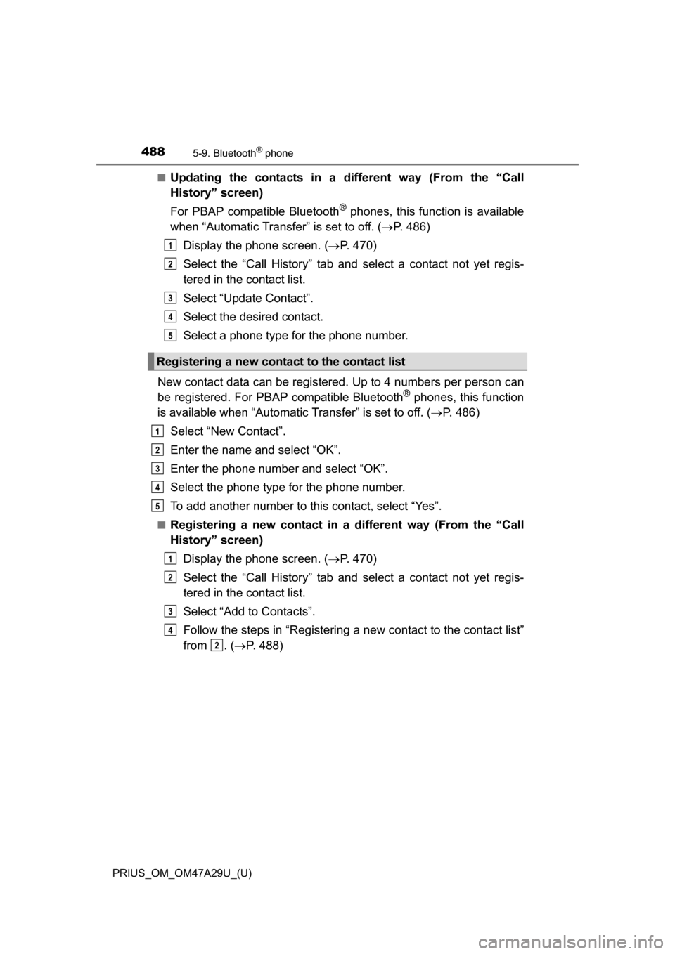 TOYOTA PRIUS 2016 4.G Owners Manual 4885-9. Bluetooth® phone
PRIUS_OM_OM47A29U_(U)■
Updating the contacts in a different way (From the “Call
History” screen)
For PBAP compatible Bluetooth
® phones, this function is available
whe TOYOTA PRIUS 2016 4.G Owners Manual 4885-9. Bluetooth® phone
PRIUS_OM_OM47A29U_(U)■
Updating the contacts in a different way (From the “Call
History” screen)
For PBAP compatible Bluetooth
® phones, this function is available
whe