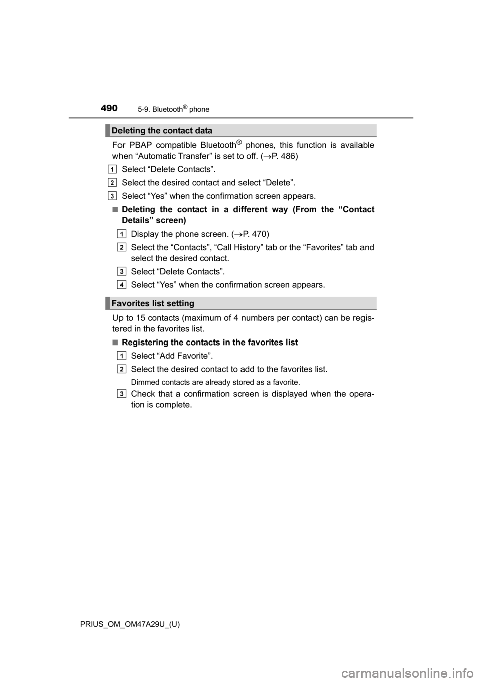 TOYOTA PRIUS 2016 4.G Owners Manual 4905-9. Bluetooth® phone
PRIUS_OM_OM47A29U_(U)
For PBAP compatible Bluetooth® phones, this function is available
when “Automatic Transfer” is set to off. ( P. 486)
Select “Delete Contacts TOYOTA PRIUS 2016 4.G Owners Manual 4905-9. Bluetooth® phone
PRIUS_OM_OM47A29U_(U)
For PBAP compatible Bluetooth® phones, this function is available
when “Automatic Transfer” is set to off. ( P. 486)
Select “Delete Contacts