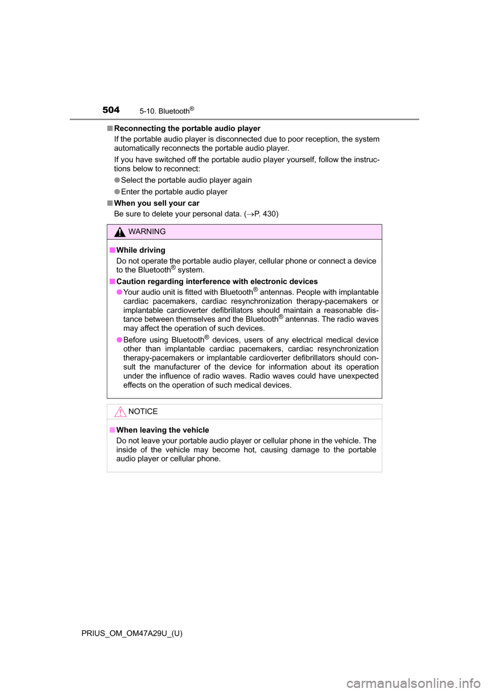 TOYOTA PRIUS 2016 4.G Owners Manual 5045-10. Bluetooth®
PRIUS_OM_OM47A29U_(U)■
Reconnecting the portable audio player
If the portable audio player is disconnected due to poor reception, the system
automatically reconnects the portabl TOYOTA PRIUS 2016 4.G Owners Manual 5045-10. Bluetooth®
PRIUS_OM_OM47A29U_(U)■
Reconnecting the portable audio player
If the portable audio player is disconnected due to poor reception, the system
automatically reconnects the portabl