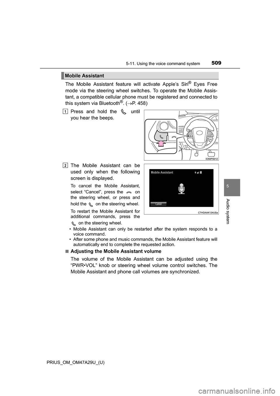 TOYOTA PRIUS 2016 4.G Owners Manual PRIUS_OM_OM47A29U_(U)
5095-11. Using the voice command system
5
Audio system
The Mobile Assistant feature will activate Apple’s Siri® Eyes Free
mode via the steering wheel switches. To operate the TOYOTA PRIUS 2016 4.G Owners Manual PRIUS_OM_OM47A29U_(U)
5095-11. Using the voice command system
5
Audio system
The Mobile Assistant feature will activate Apple’s Siri® Eyes Free
mode via the steering wheel switches. To operate the