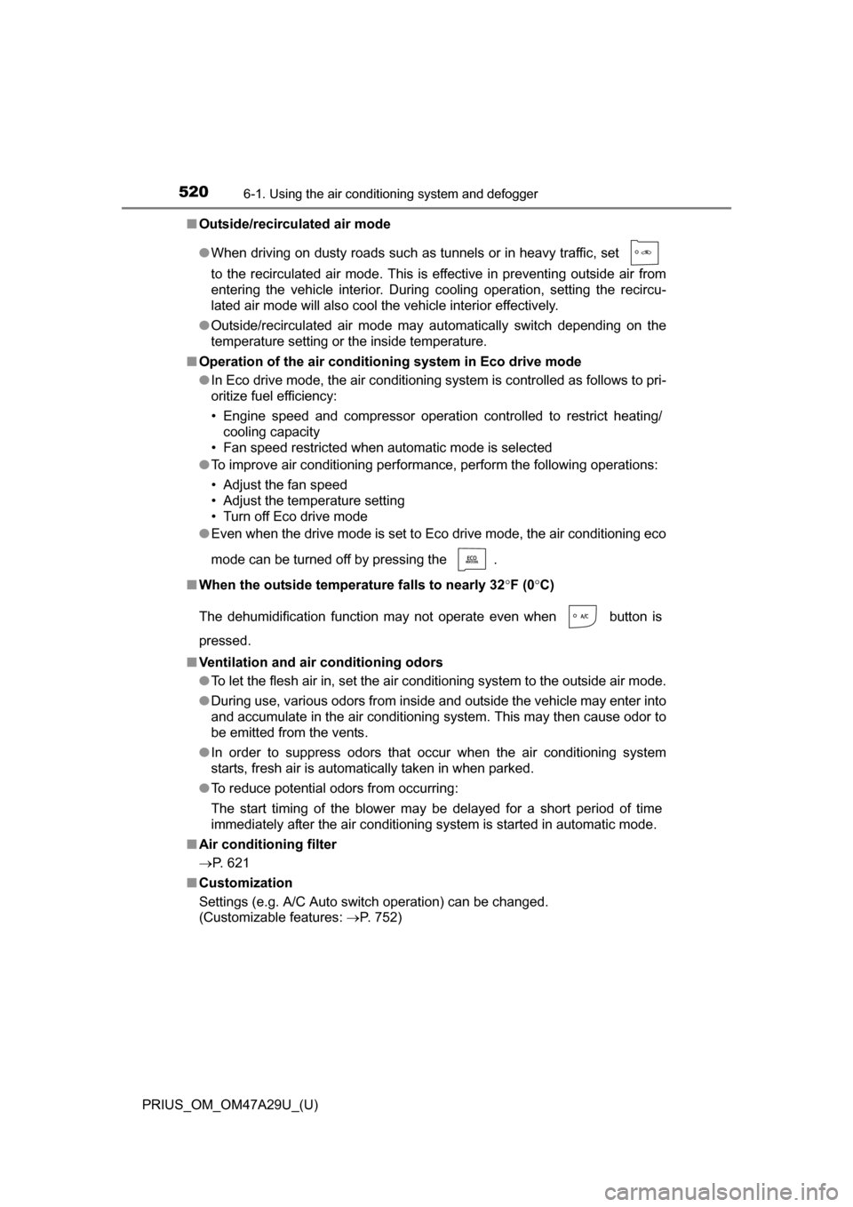 TOYOTA PRIUS 2016 4.G Owners Manual 5206-1. Using the air conditioning system and defogger
PRIUS_OM_OM47A29U_(U)■
Outside/recirculated air mode
●When driving on dusty roads such as tunnels or in heavy traffic, set
to the recirculat TOYOTA PRIUS 2016 4.G Owners Manual 5206-1. Using the air conditioning system and defogger
PRIUS_OM_OM47A29U_(U)■
Outside/recirculated air mode
●When driving on dusty roads such as tunnels or in heavy traffic, set
to the recirculat