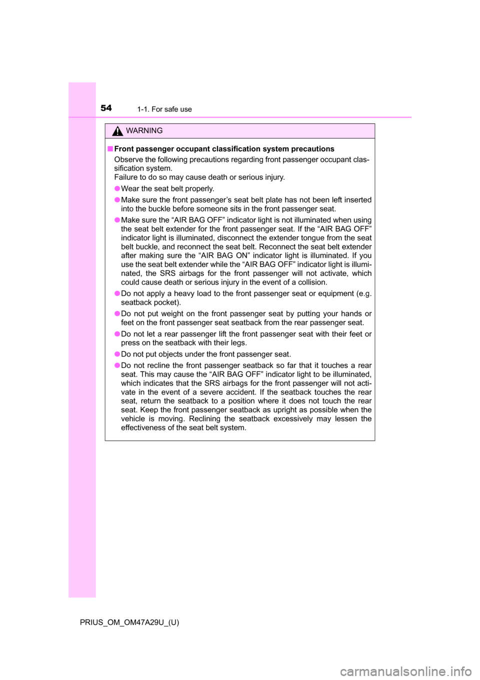 TOYOTA PRIUS 2016 4.G Owners Manual 541-1. For safe use
PRIUS_OM_OM47A29U_(U)
WARNING
■Front passenger occupant classification system precautions
Observe the following precautions regarding front passenger occupant clas-
sification sy TOYOTA PRIUS 2016 4.G Owners Manual 541-1. For safe use
PRIUS_OM_OM47A29U_(U)
WARNING
■Front passenger occupant classification system precautions
Observe the following precautions regarding front passenger occupant clas-
sification sy