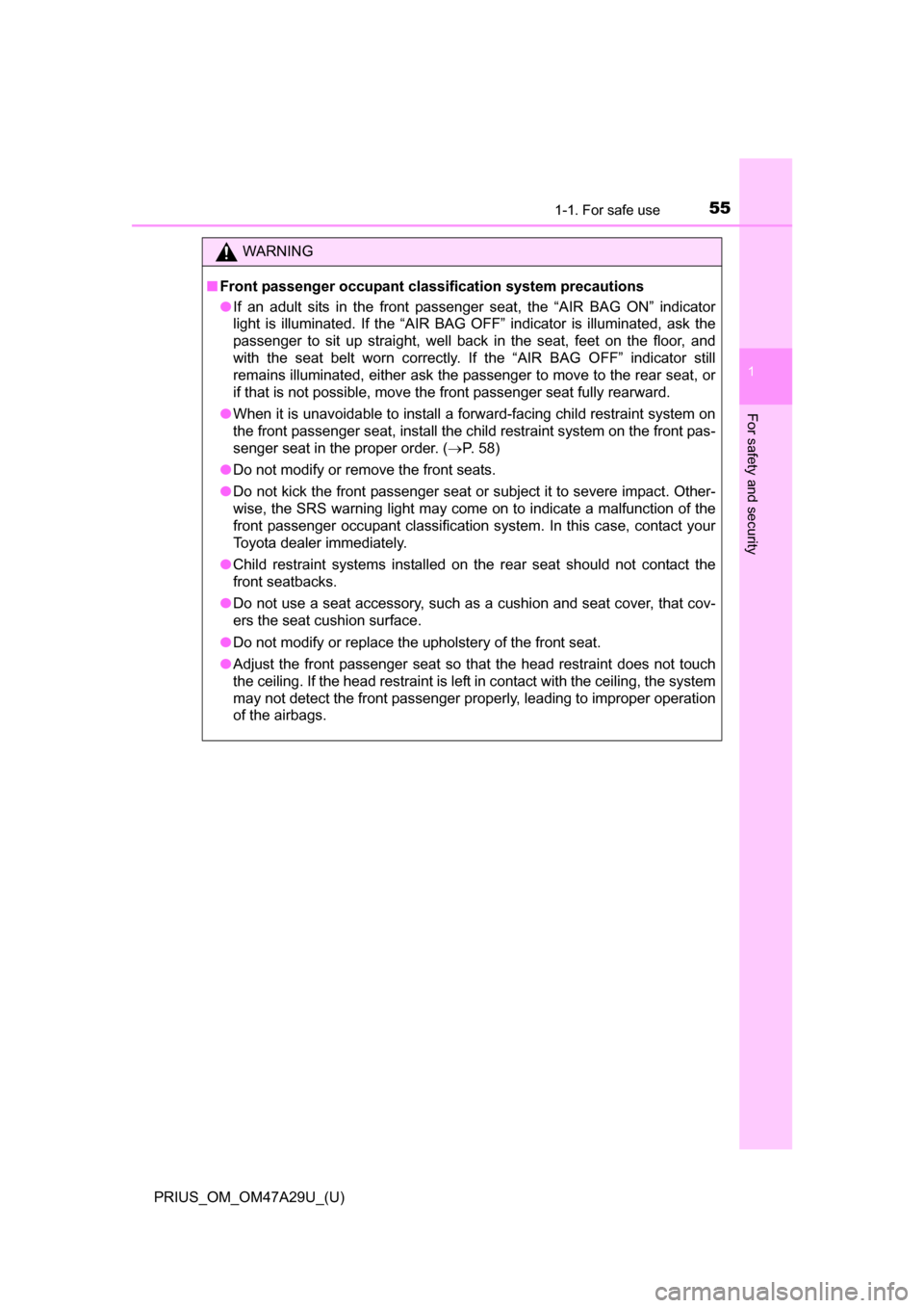 TOYOTA PRIUS 2016 4.G Owners Manual 551-1. For safe use
PRIUS_OM_OM47A29U_(U)
1
For safety and security
WARNING
■Front passenger occupant classification system precautions
●If an adult sits in the front passenger seat, the “AIR BA TOYOTA PRIUS 2016 4.G Owners Manual 551-1. For safe use
PRIUS_OM_OM47A29U_(U)
1
For safety and security
WARNING
■Front passenger occupant classification system precautions
●If an adult sits in the front passenger seat, the “AIR BA