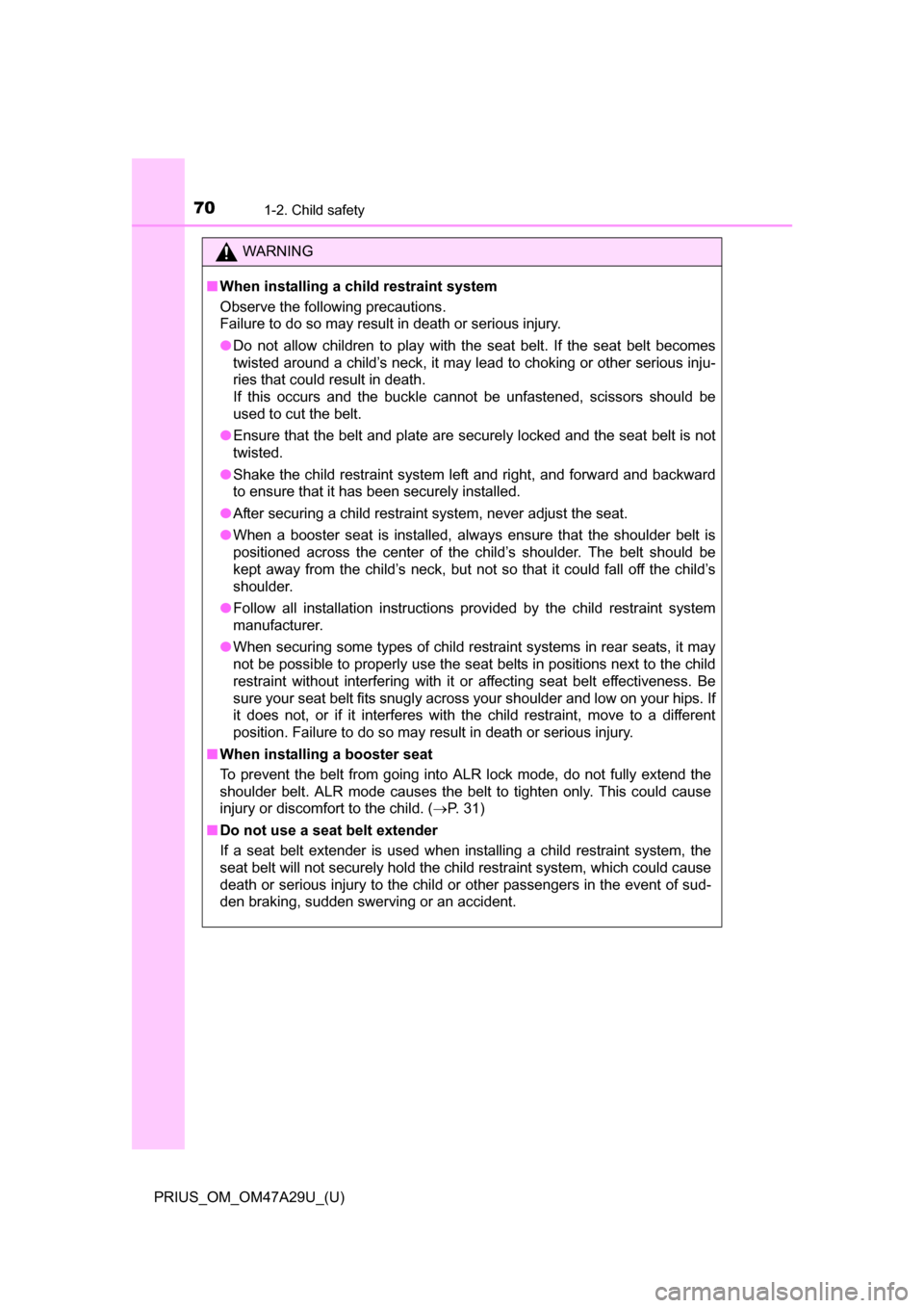 TOYOTA PRIUS 2016 4.G Owners Manual 701-2. Child safety
PRIUS_OM_OM47A29U_(U)
WARNING
■When installing a child restraint system
Observe the following precautions.
Failure to do so may result in death or serious injury.
●Do not allow TOYOTA PRIUS 2016 4.G Owners Manual 701-2. Child safety
PRIUS_OM_OM47A29U_(U)
WARNING
■When installing a child restraint system
Observe the following precautions.
Failure to do so may result in death or serious injury.
●Do not allow