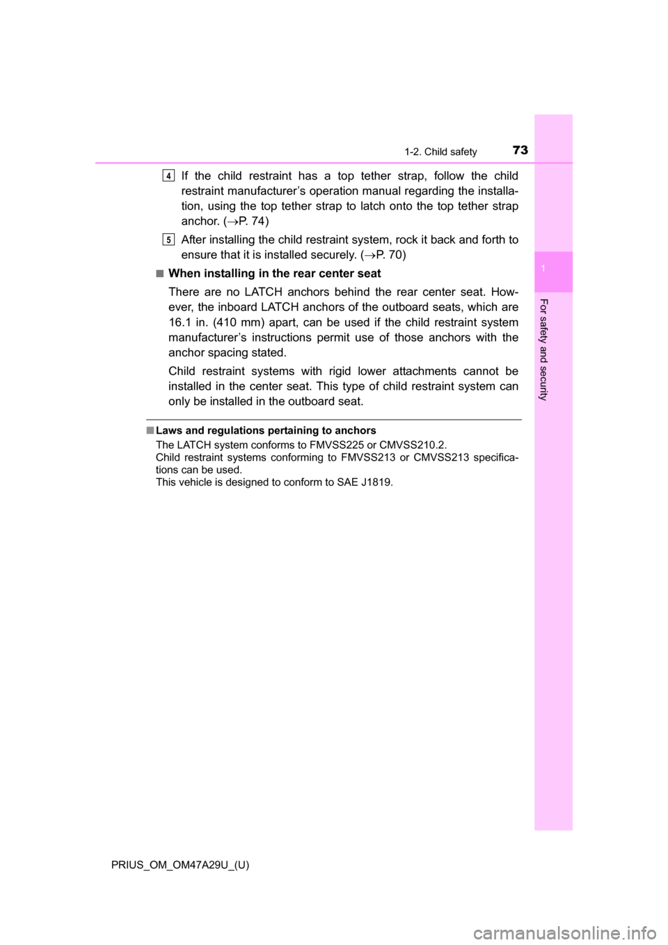TOYOTA PRIUS 2016 4.G Owners Manual 731-2. Child safety
PRIUS_OM_OM47A29U_(U)
1
For safety and security
If the child restraint has a top tether strap, follow the child
restraint manufacturer’s operation manual regarding the installa-
TOYOTA PRIUS 2016 4.G Owners Manual 731-2. Child safety
PRIUS_OM_OM47A29U_(U)
1
For safety and security
If the child restraint has a top tether strap, follow the child
restraint manufacturer’s operation manual regarding the installa-