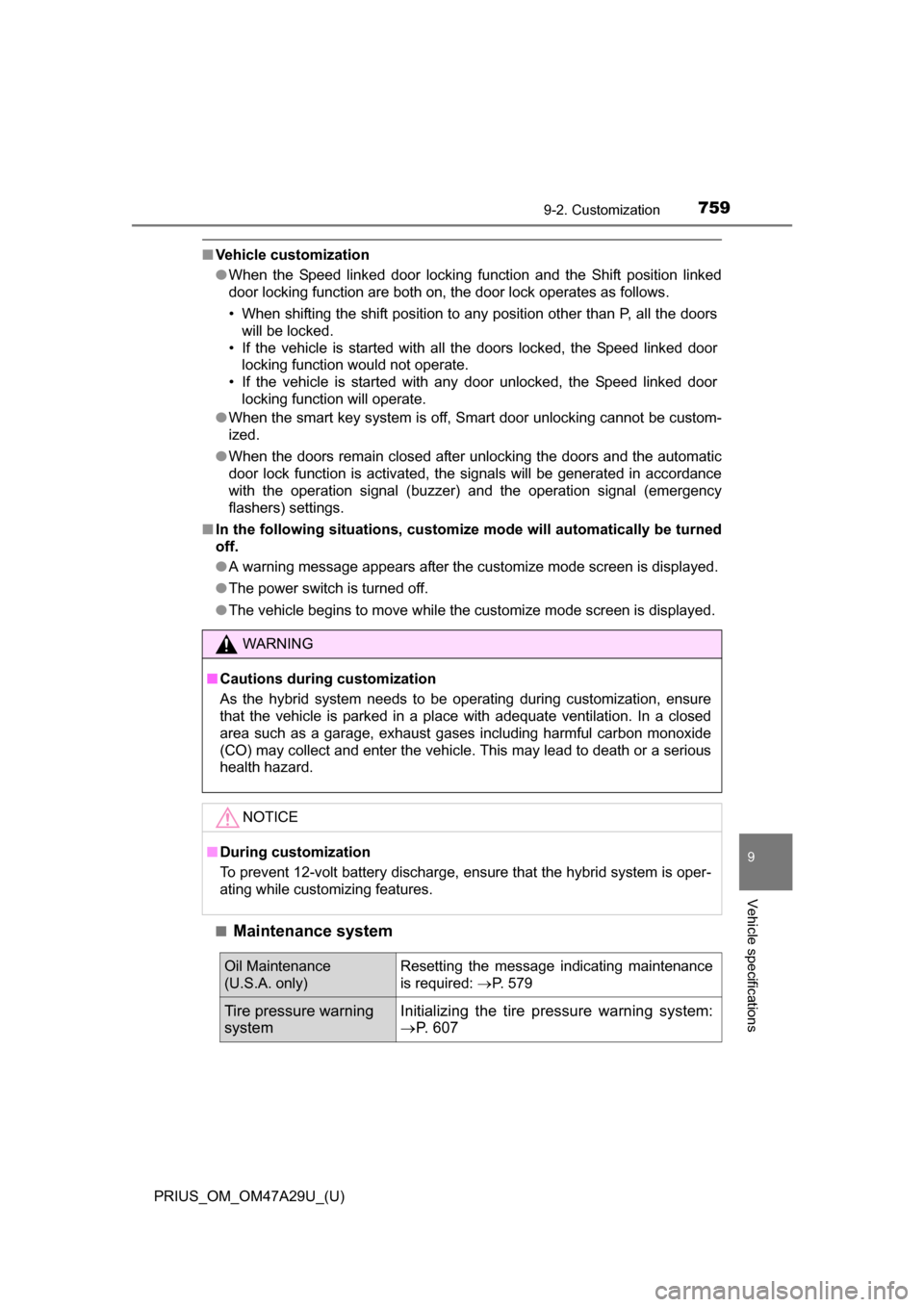 TOYOTA PRIUS 2016 4.G Owners Manual PRIUS_OM_OM47A29U_(U)
7599-2. Customization
9
Vehicle specifications
■Vehicle customization
●When the Speed linked door locking function and the Shift position linked
door locking function are bot TOYOTA PRIUS 2016 4.G Owners Manual PRIUS_OM_OM47A29U_(U)
7599-2. Customization
9
Vehicle specifications
■Vehicle customization
●When the Speed linked door locking function and the Shift position linked
door locking function are bot