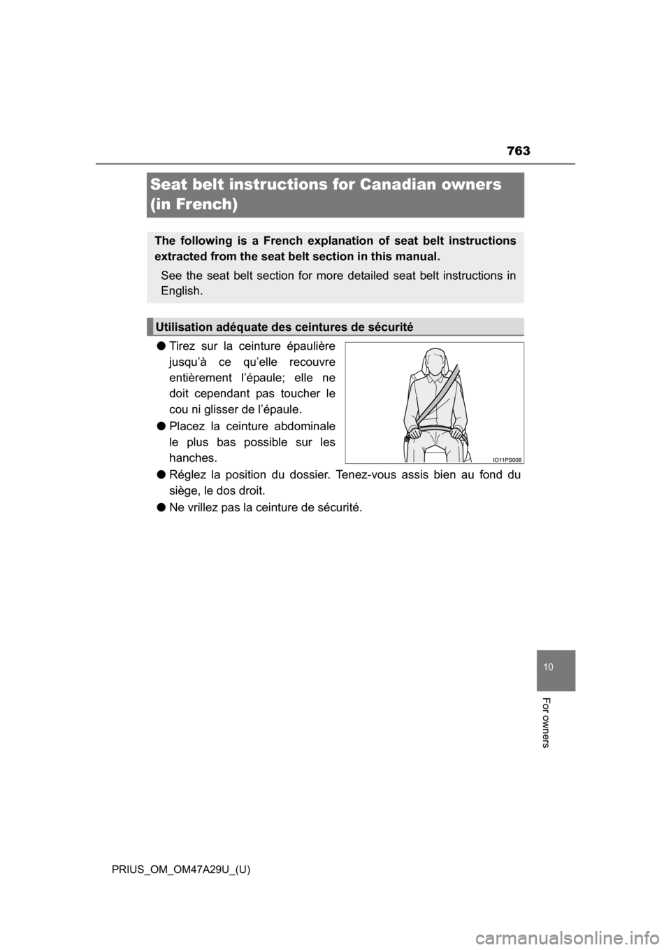 TOYOTA PRIUS 2016 4.G Owners Manual 763
PRIUS_OM_OM47A29U_(U)
10
For owners
Seat belt instructions for Canadian owners 
(in French)
●Tirez sur la ceinture épaulière
jusqu’à ce qu’elle recouvre
entièrement l’épaule; elle ne
